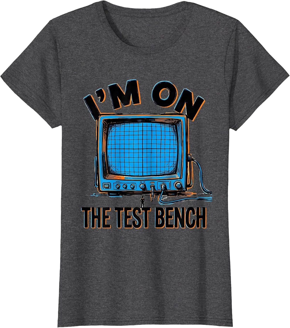 Women's I'M ON THE TEST BENCH Funny Technician Sarcastic Work Humor T-Shirt - Dark Heather Grey