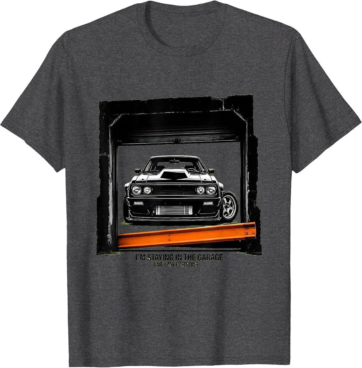 I'm Staying In The Garage Until My Car Runs Mechanic T-Shirt - Dark Heather Grey
