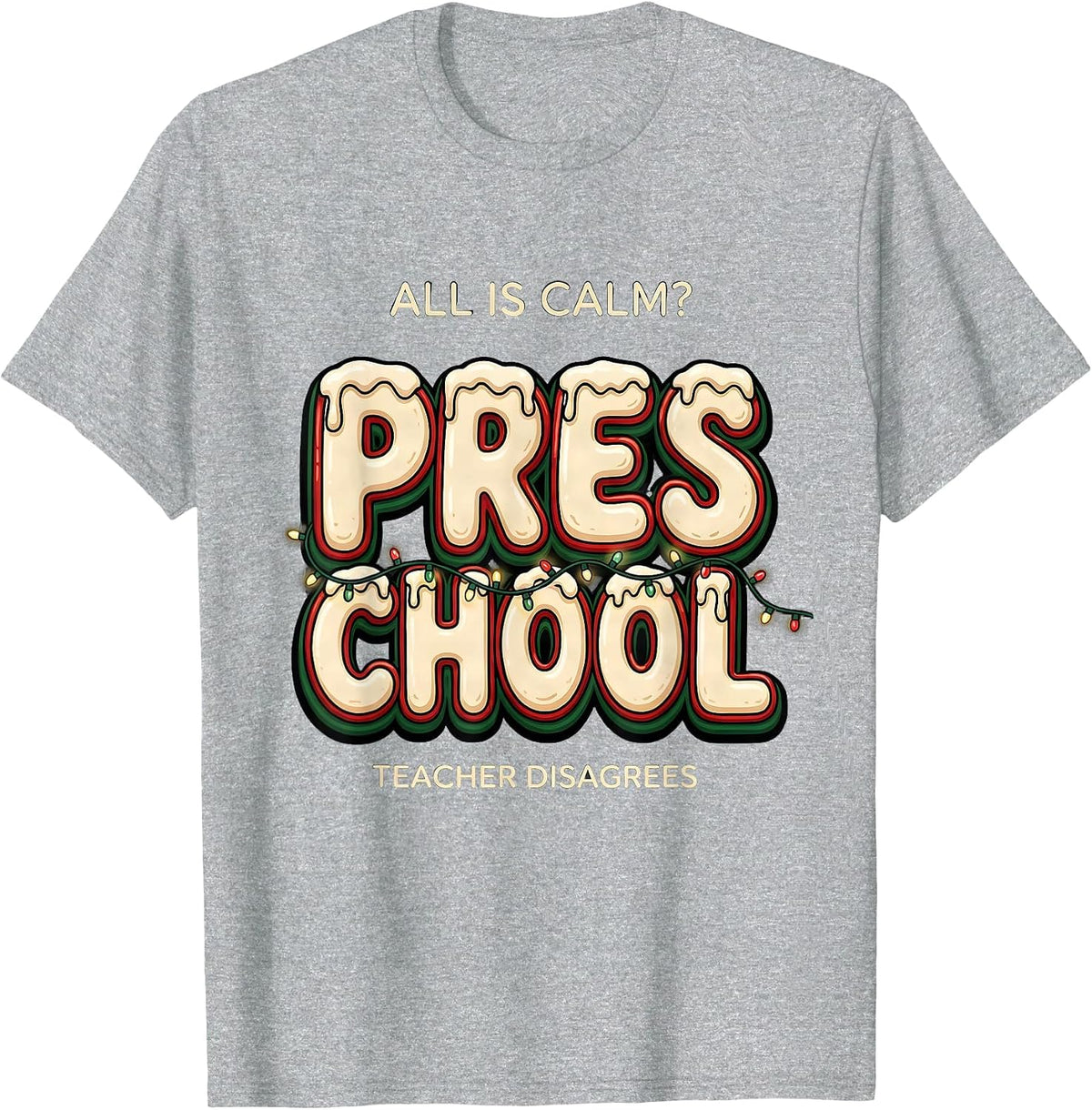 Men's All Is Calm Preschool Teacher Disagrees Funny Christmas T-Shirt - Heather Grey