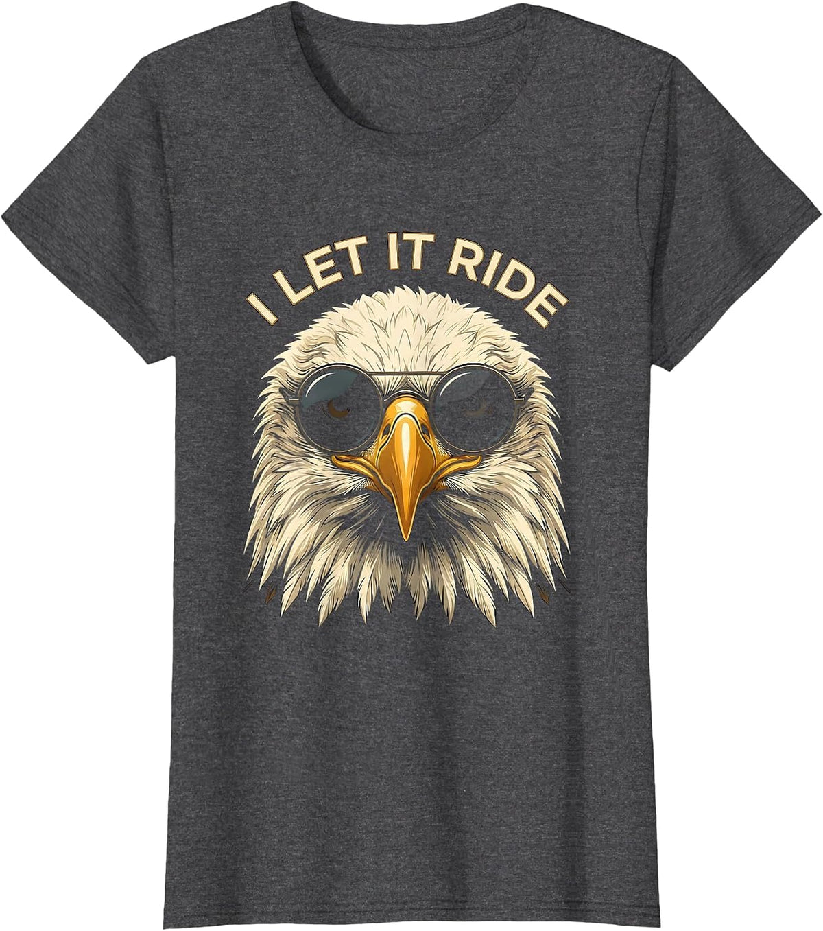 Women's I LET IT RIDE Funny Bald Eagle Sunglasses Patriotic Novelty T-Shirt - Dark Heather Grey