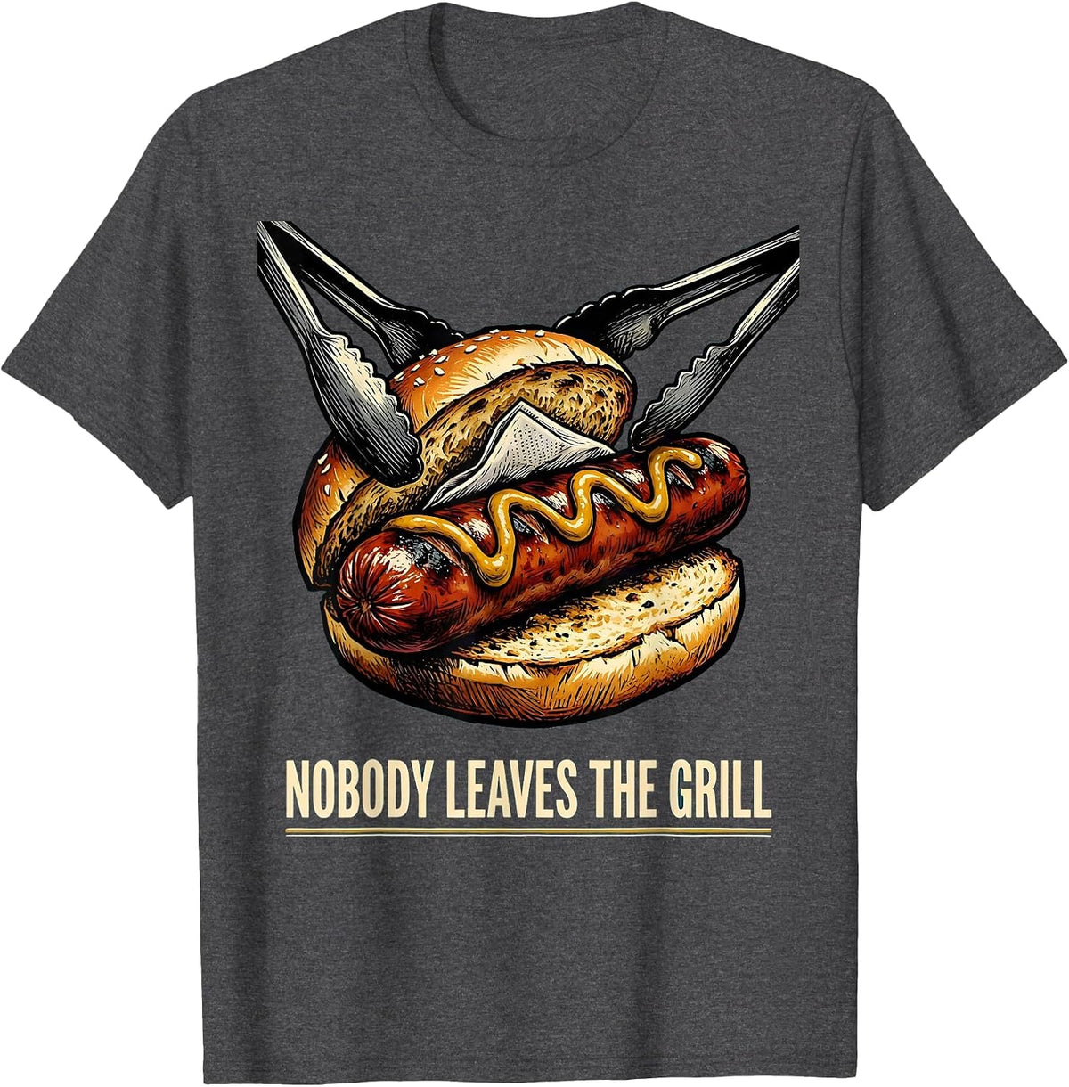 Nobody Leaves The Grill Funny Hot Dog BBQ Humor T-Shirt - Dark Heather Grey