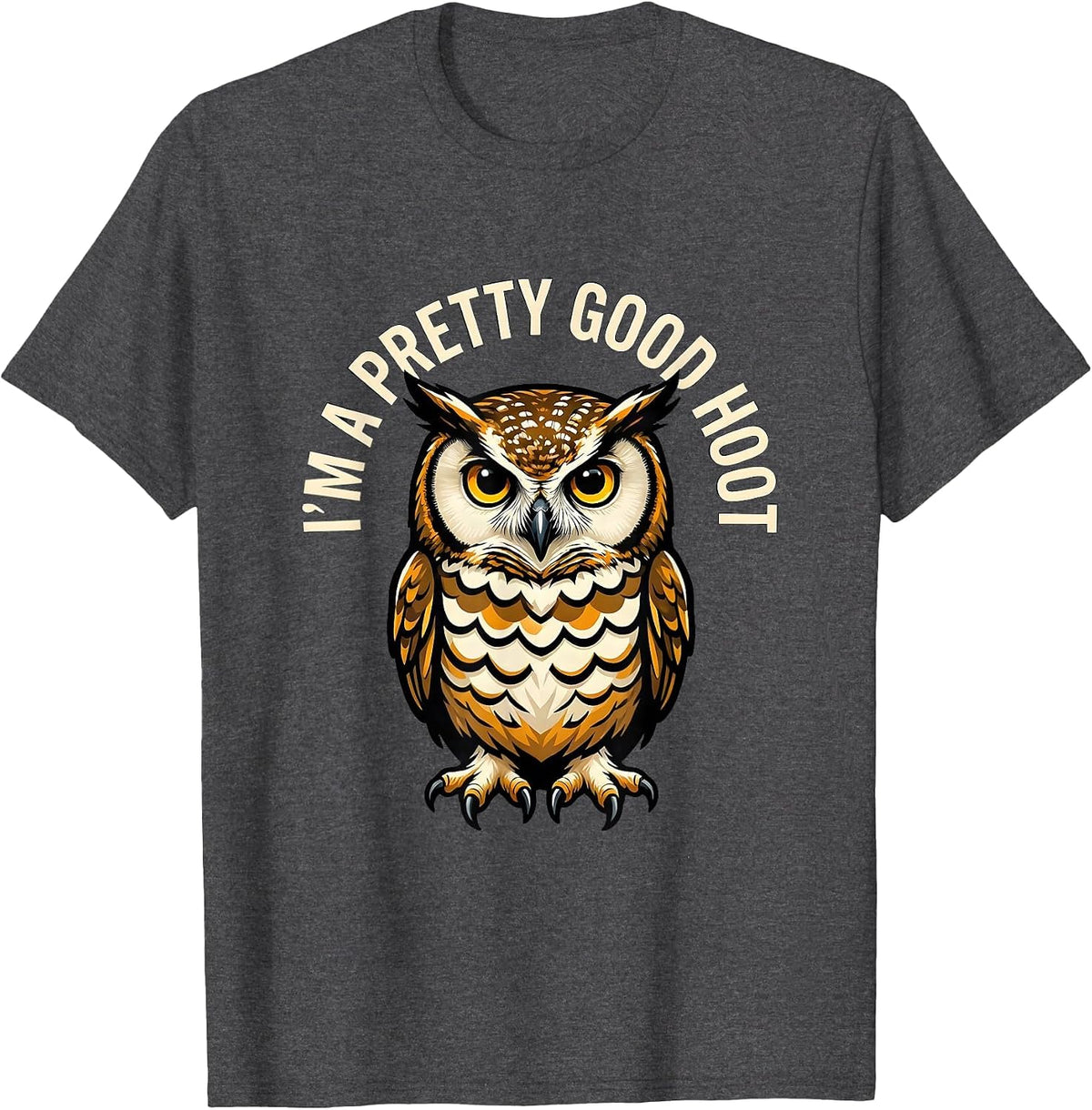 I'm A Pretty Good Hoot Funny Owl Lover Birdwatcher Humor T-Shirt - Dark Heather Grey