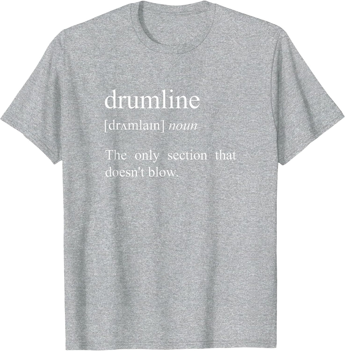 The Only Section that Doesn't Blow, Drumline Definition T-Shirt - Heather Grey