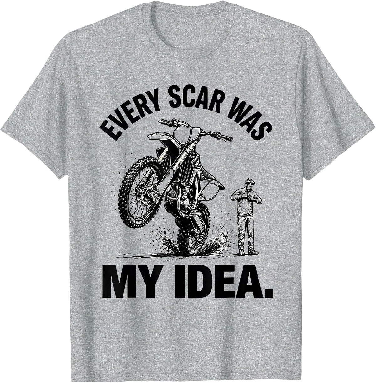 Men's Every Scar Was My Idea Funny Dirt Bike Motocross Rider Gift T-Shirt - Heather Grey