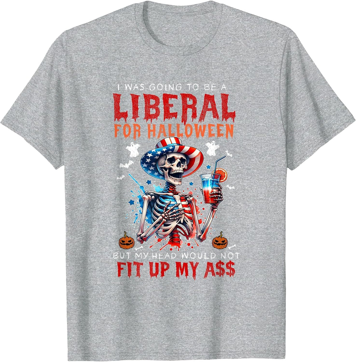 Going to Be Liberal Halloween Head Would Not Fit Political T-Shirt - Heather Grey