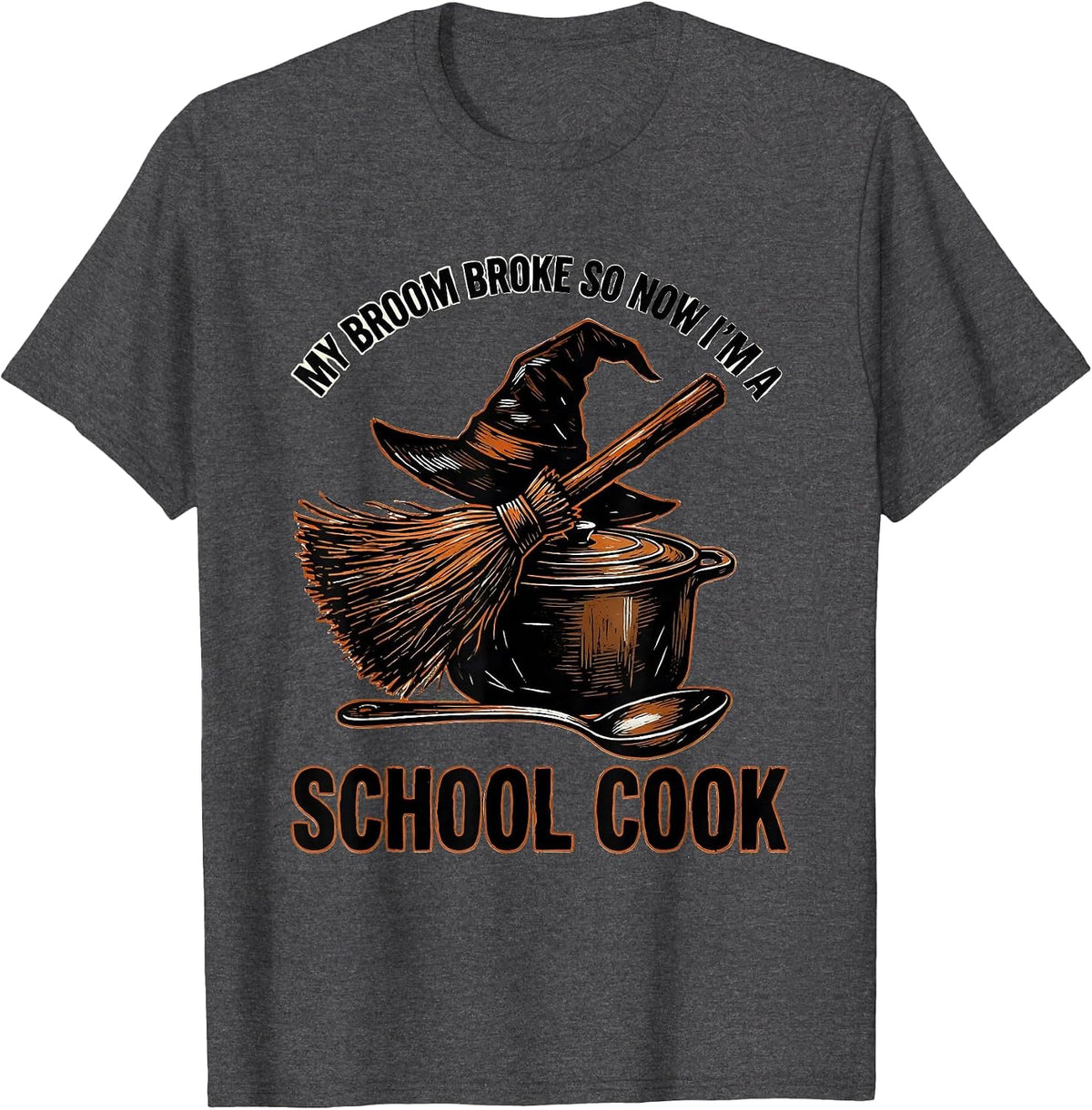 My Broom Broke So Now I'm a School Cook Halloween T-Shirt - Dark Heather Grey