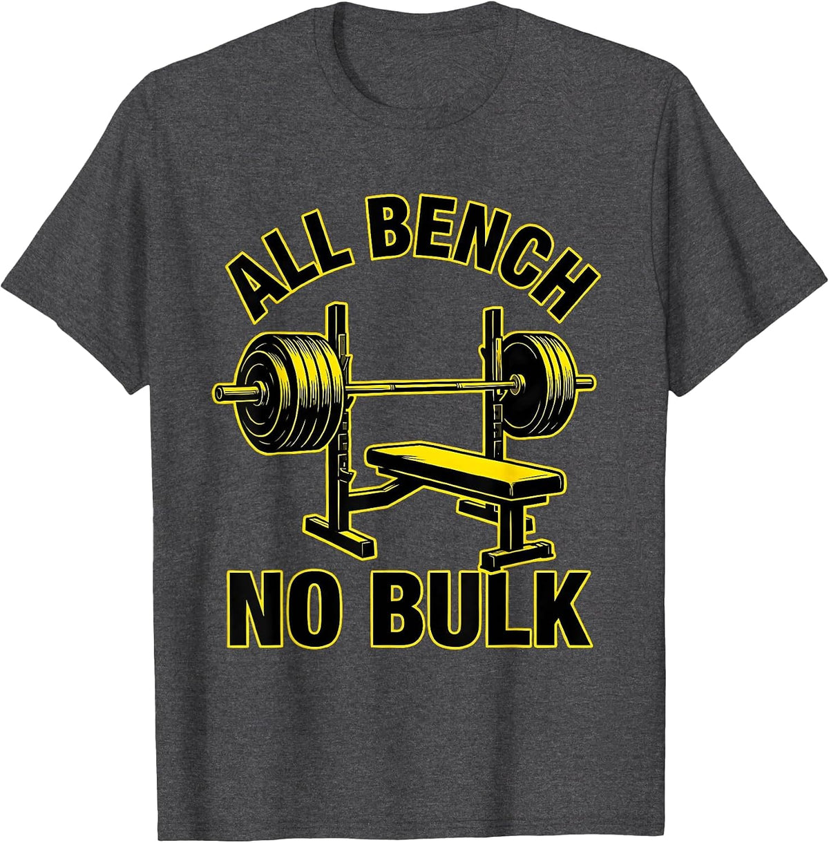 Men's All Bench, No Bulk Funny Gym Workout Deadpan Humor T-Shirt - Dark Heather Grey