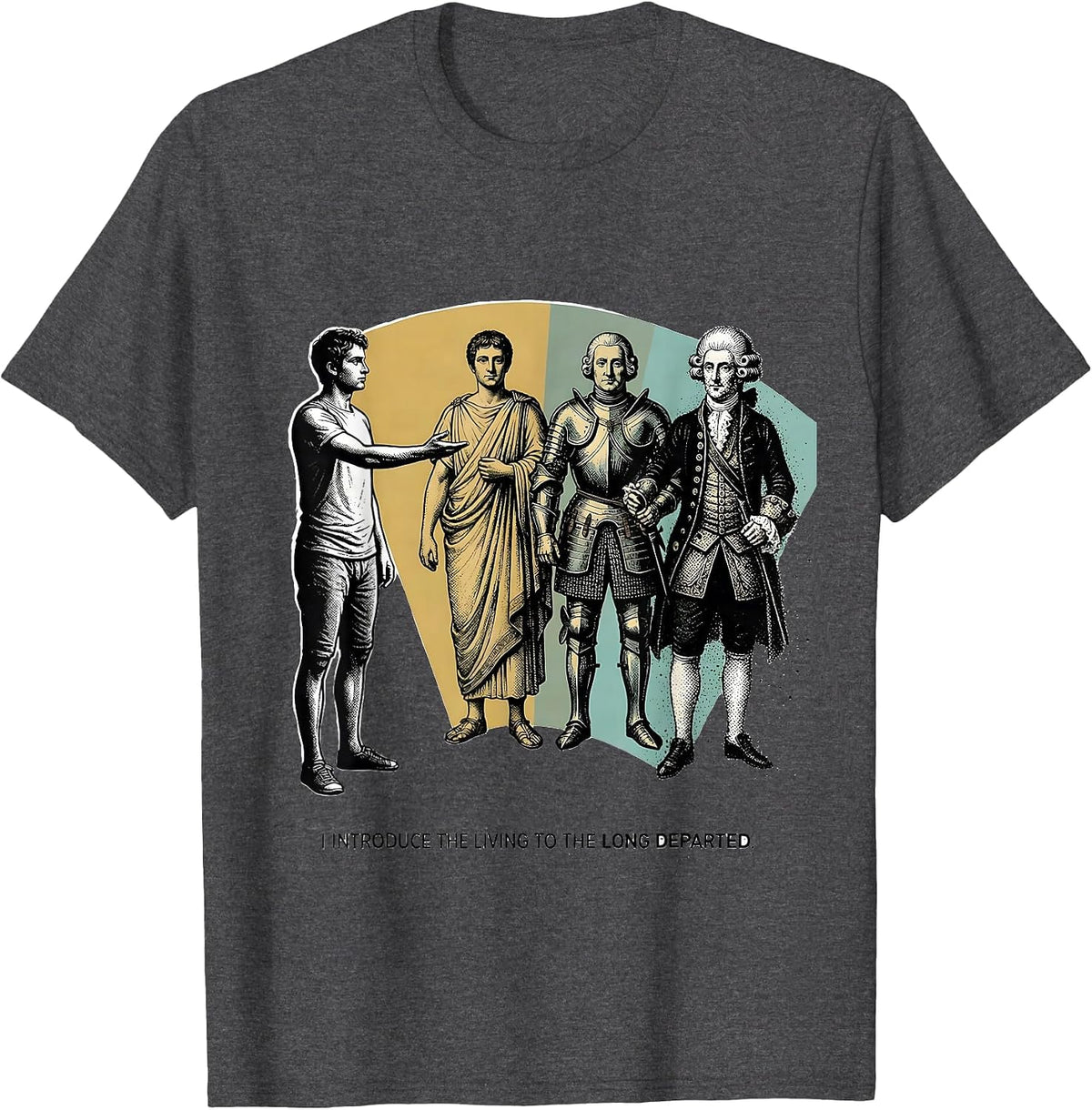 I Introduce The Living To The Long Departed Funny History T-Shirt - Dark Heather Grey