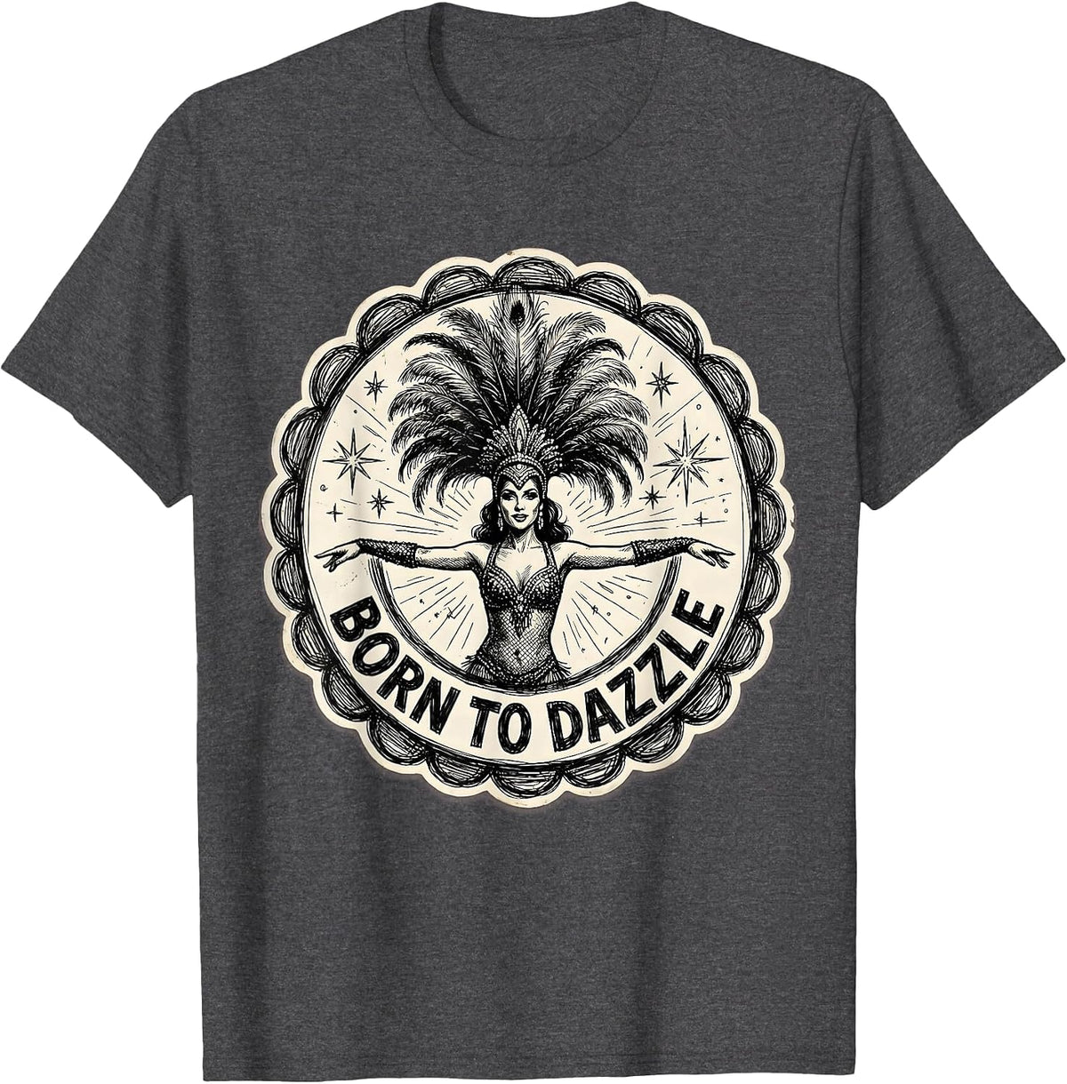 Born to Dazzle Showgirl Life Graphic Design T-Shirt - Dark Heather Grey