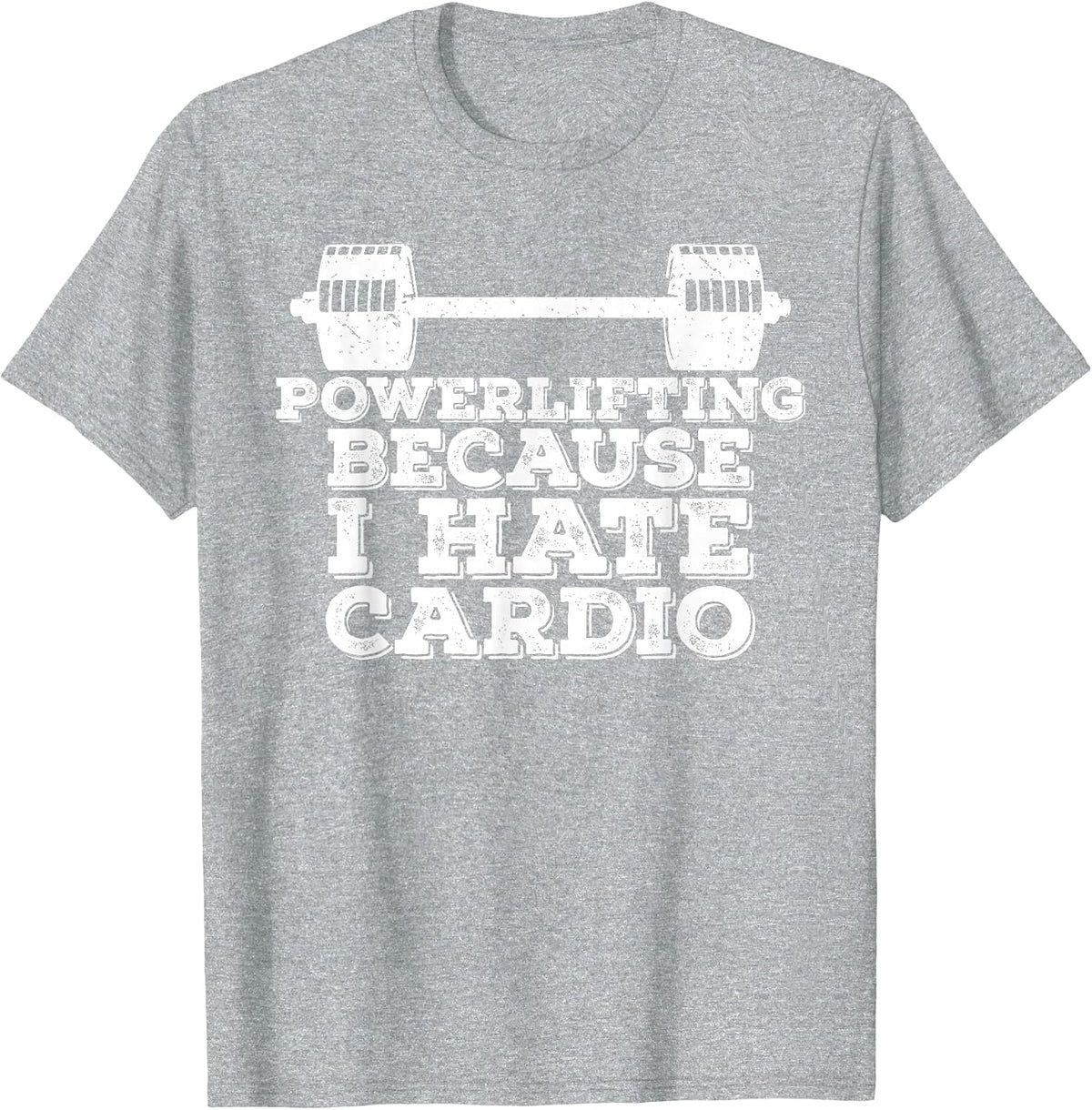 Powerlifting Because I Hate Cardio T-Shirt - Heather Grey