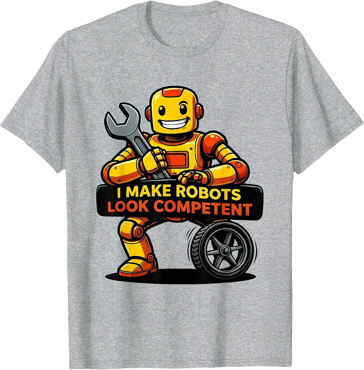 Men's I Make Robots Look Competent Funny Cartoon Robot Lover T-Shirt - Heather Grey