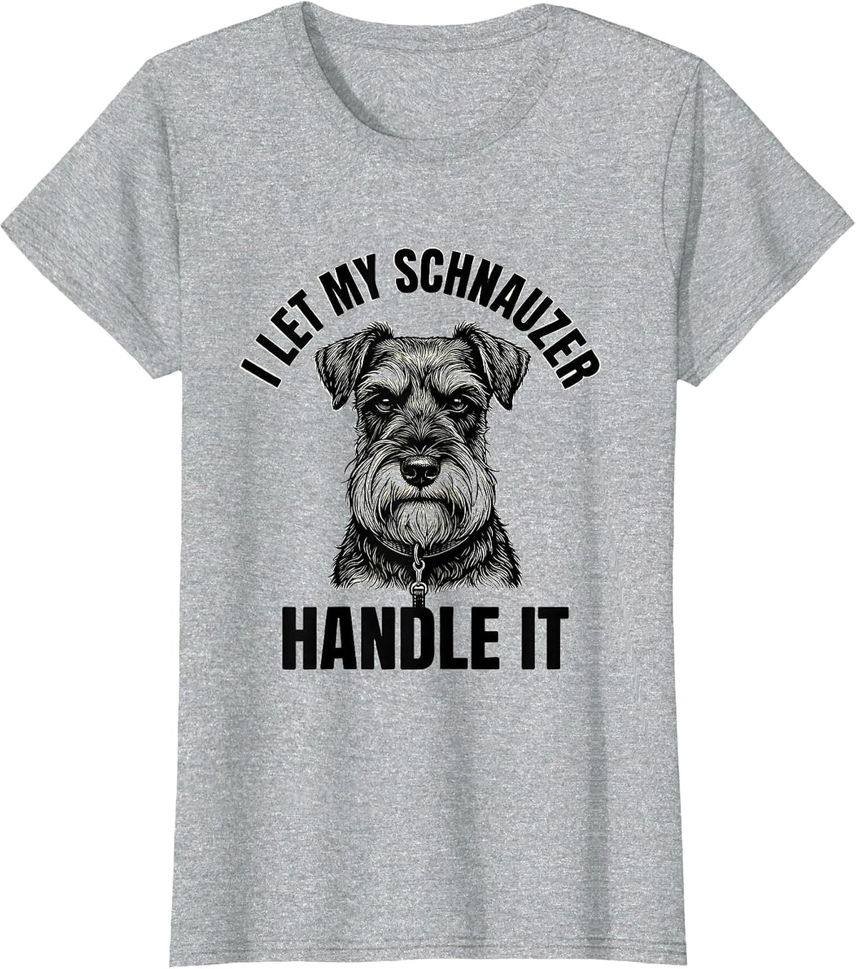 I Let My Schnauzer Handle It Funny Miniature Schnauzer Lover T-Shirt - Heather Grey