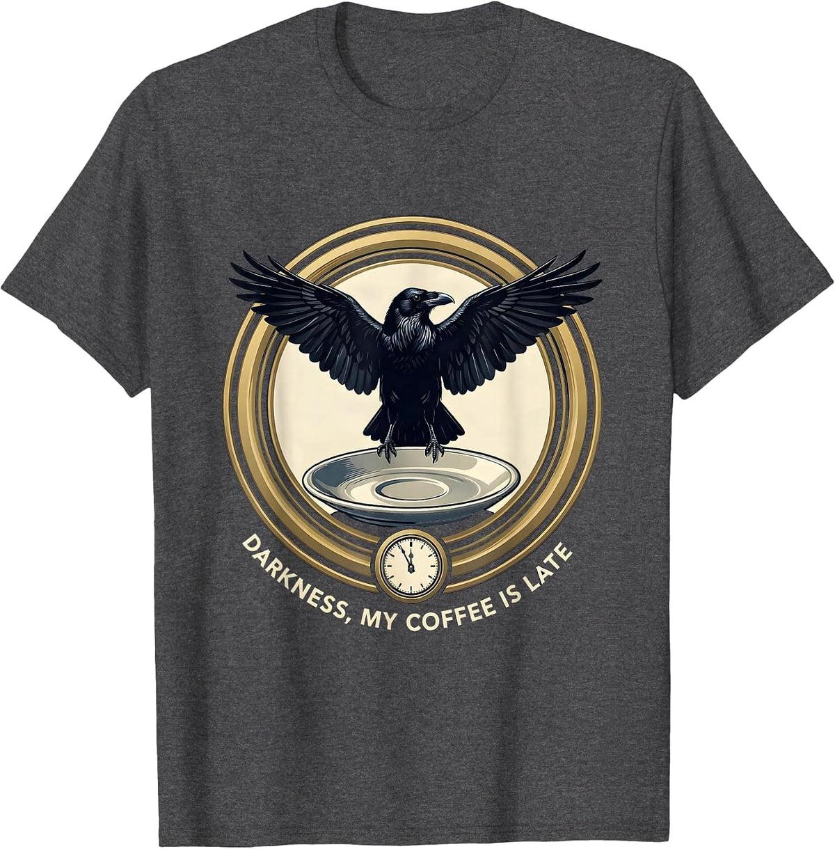 Darkness, My Coffee Is Late Gothic Raven Coffee Humor T-Shirt - Dark Heather Grey