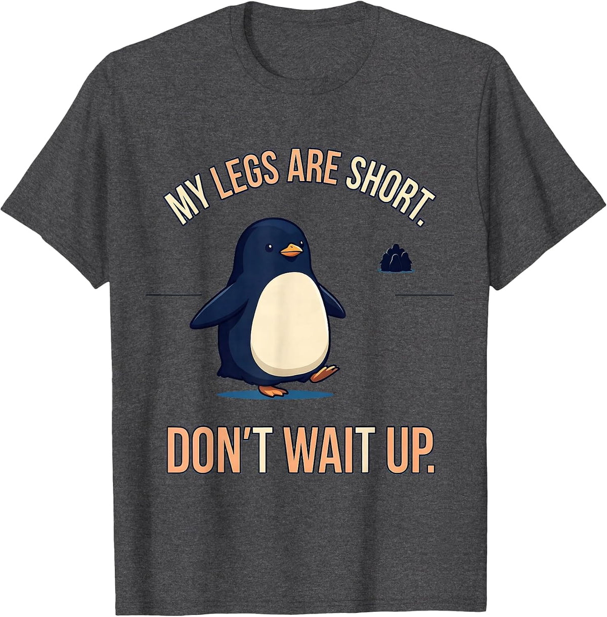 Men's My Legs Are Short Don't Wait Up Funny Penguin Lover Kawaii T-Shirt - Dark Heather Grey