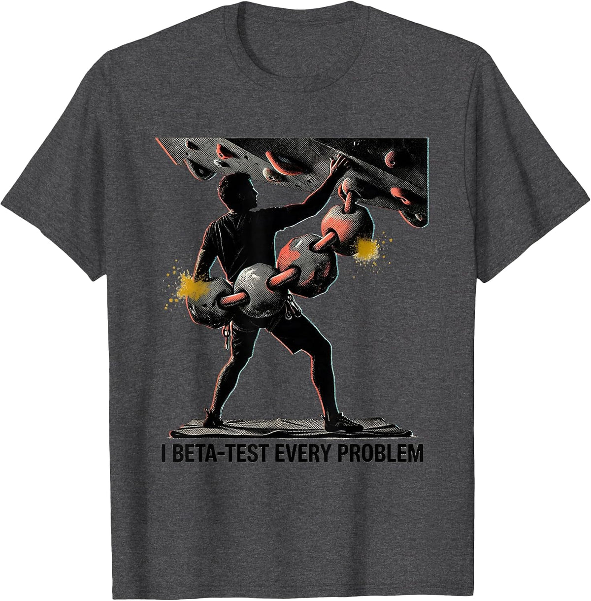 Men's I Beta-Test Every Problem Funny Rock Climber Bouldering Gift T-Shirt - Dark Heather Grey