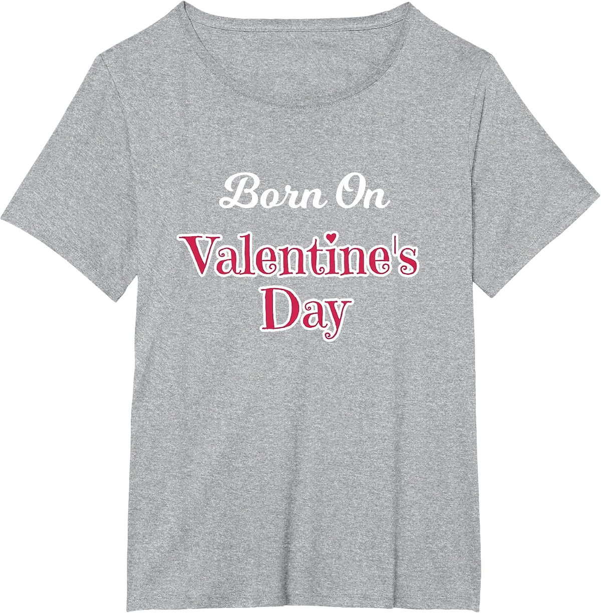 Valentine Birthday Shirt Born on February 14 Women and Girls T-Shirt - Heather Grey