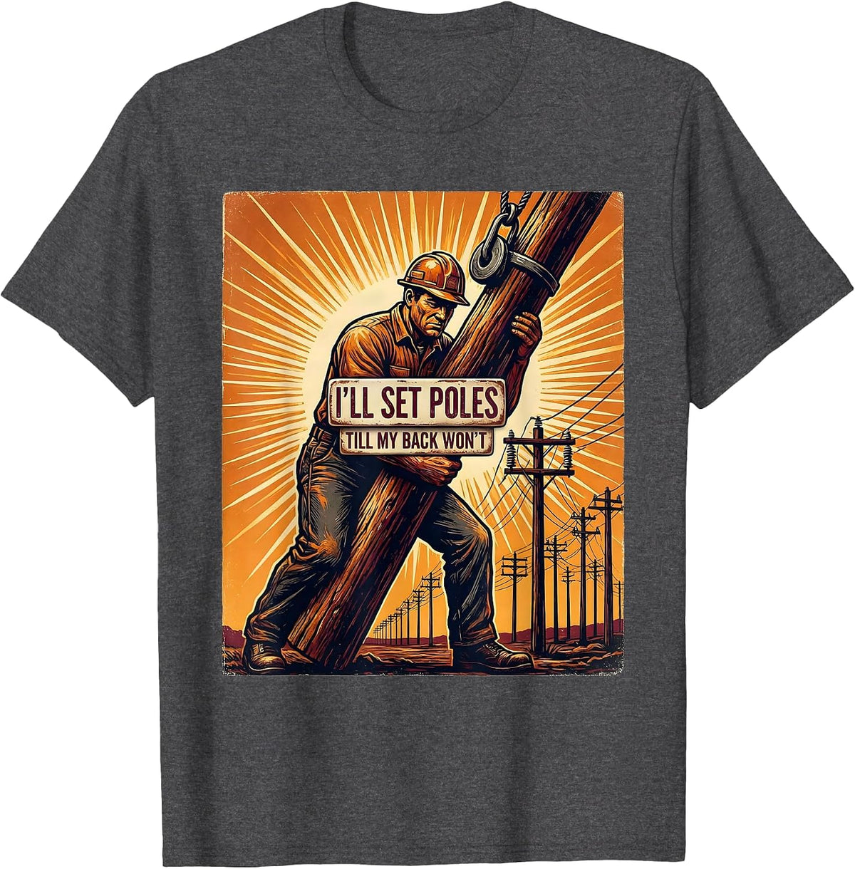 I'll Set Poles Till My Back Won't Funny Electrician Lineman T-Shirt - Dark Heather Grey