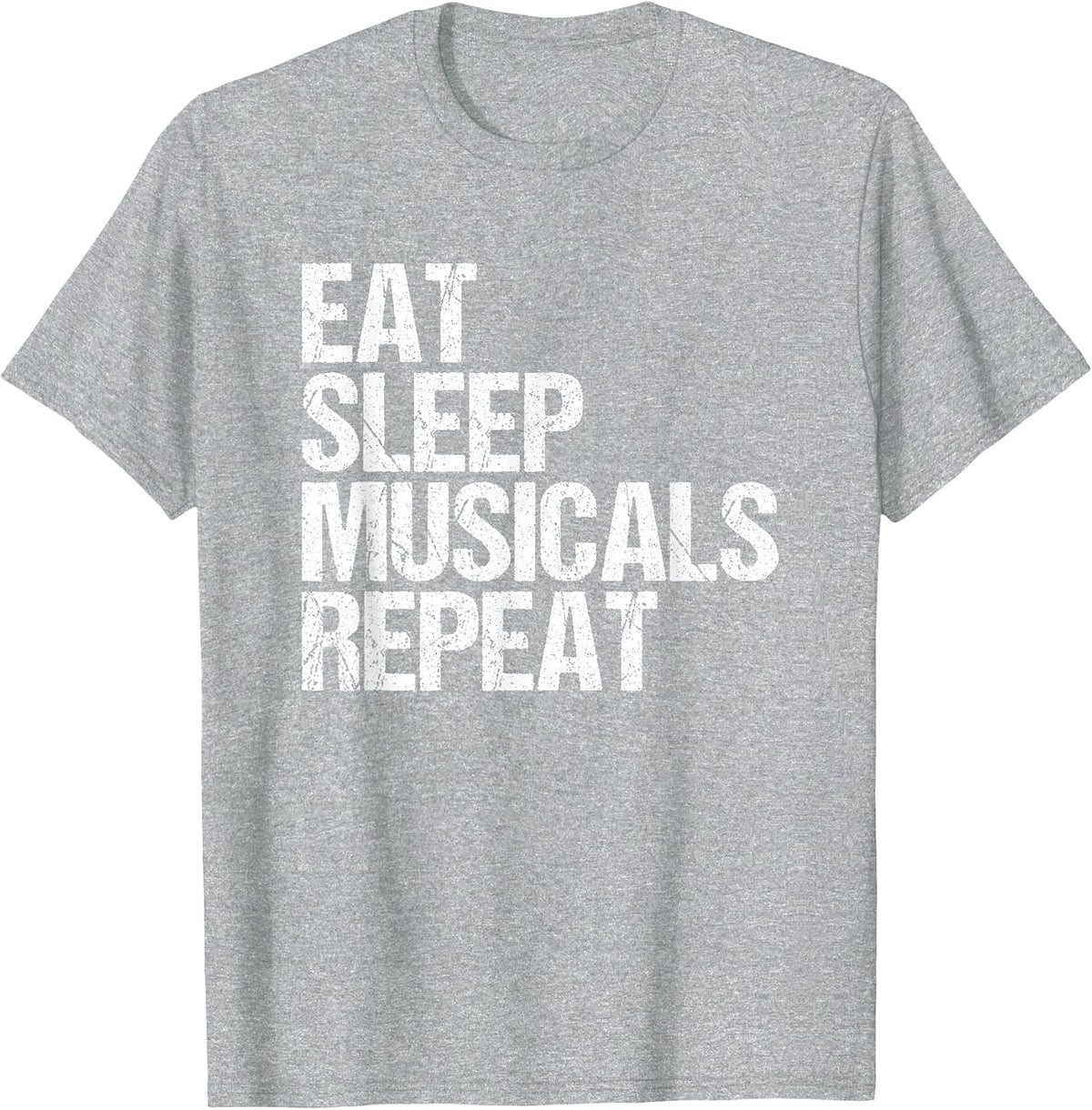Eat Sleep Musicals Repeat Broadway Acting T-Shirt - Heather Grey