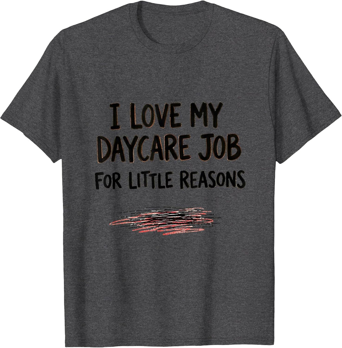 Men's I Love My Daycare Job For Little Reasons Daycare Teacher T-Shirt - Dark Heather Grey