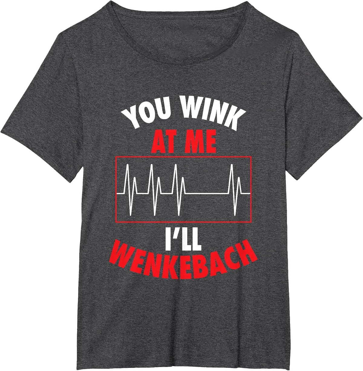 You Wink At Me I'll Wenkebach for Doctors and Nurses T-Shirt - Dark Heather Grey
