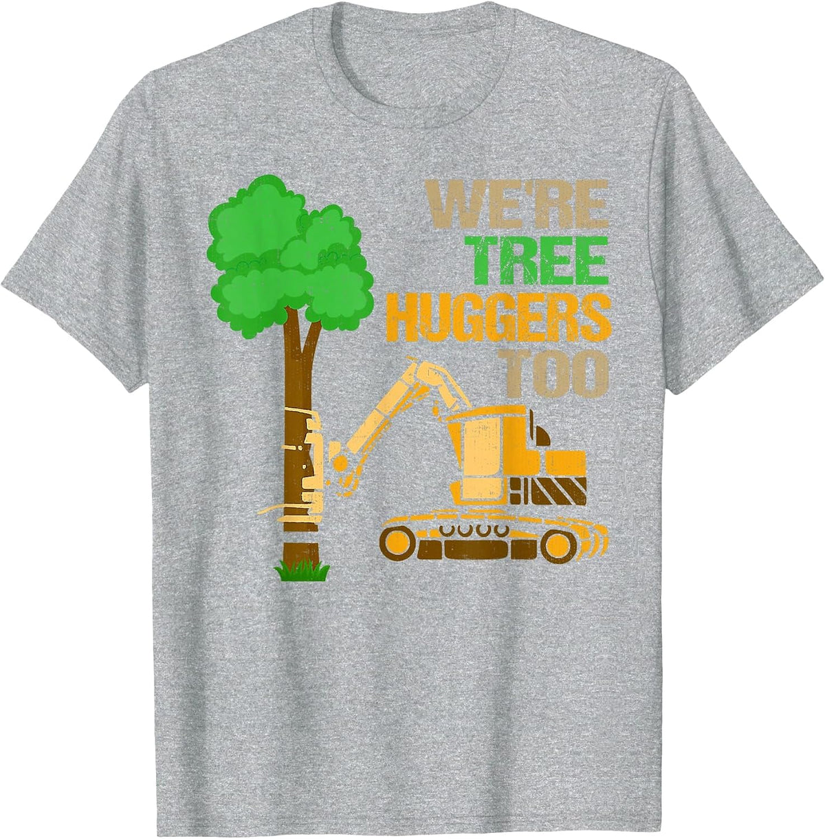 Logger We're Tree Huggers Too Logging Lumberjack Arborist T-Shirt - Heather Grey