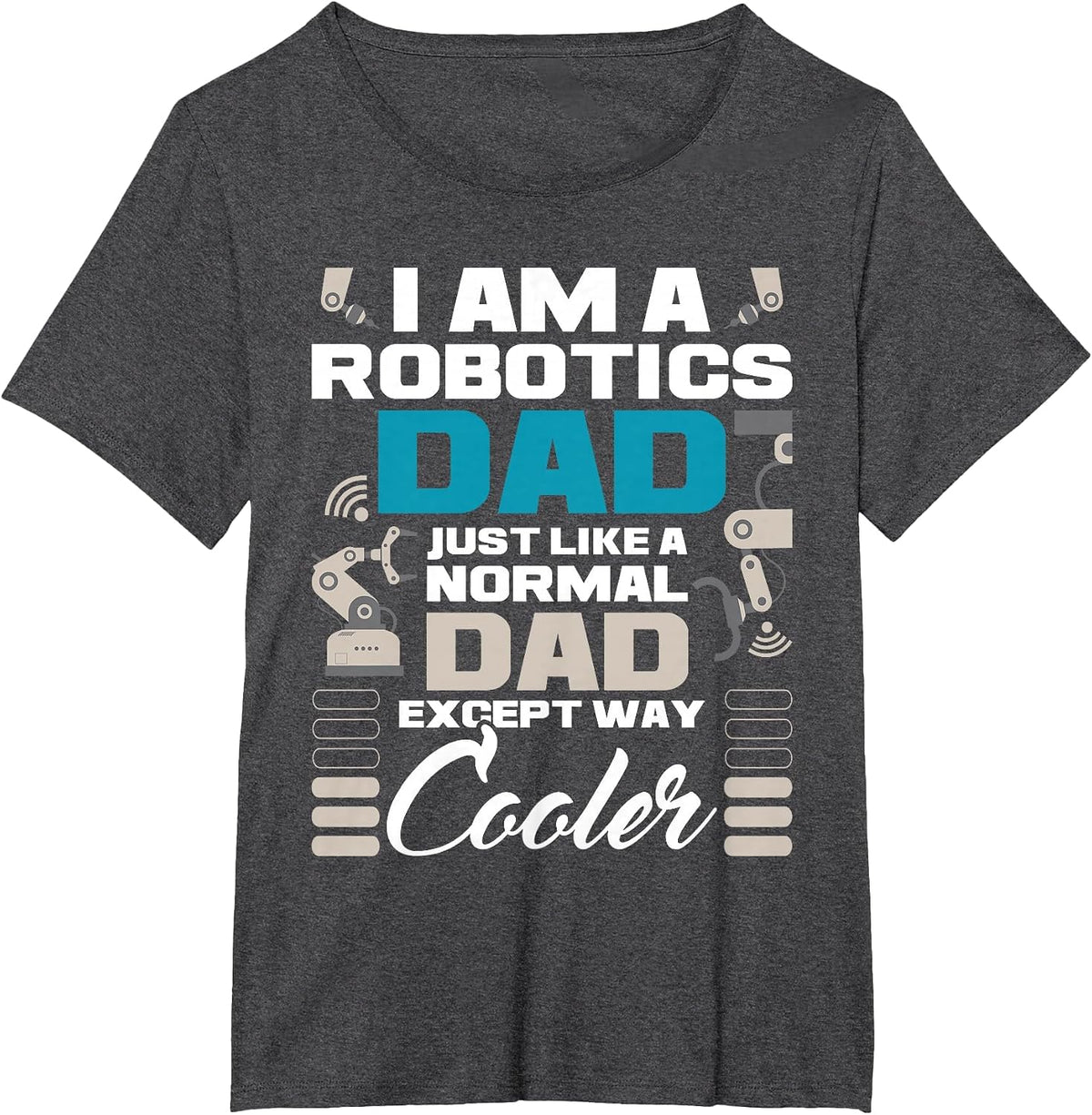 I Am A Robotics Dad - Robot Collector Engineer Engineering T-Shirt - Dark Heather Grey