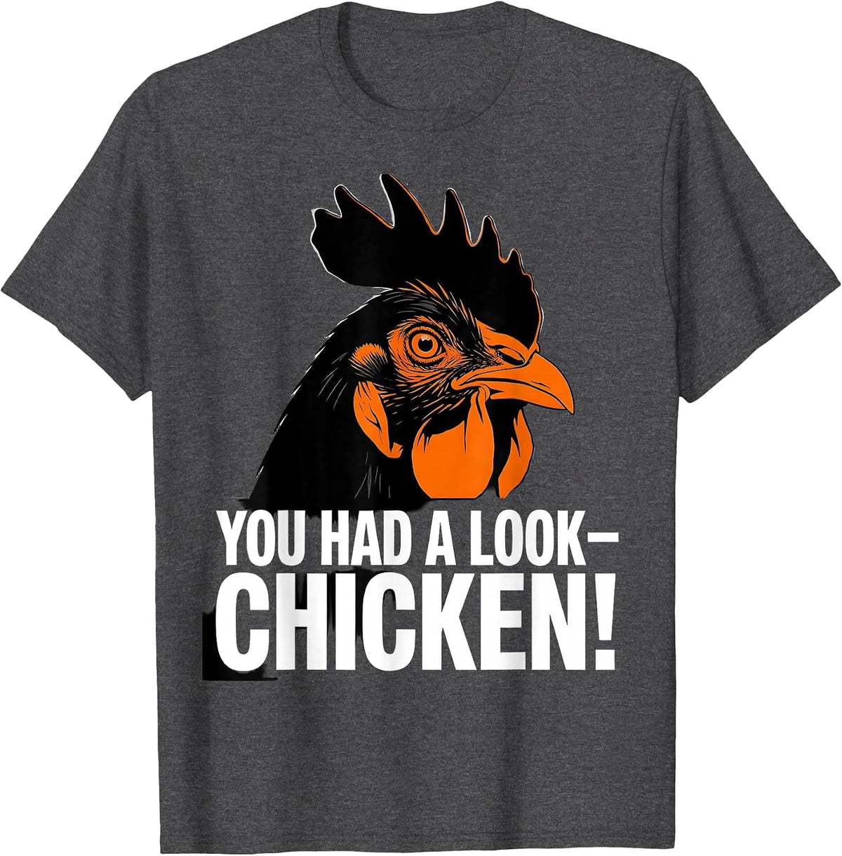 Men's You Had A Look — Chicken! Funny Chicken Lover Gag Gift T-Shirt - Dark Heather Grey