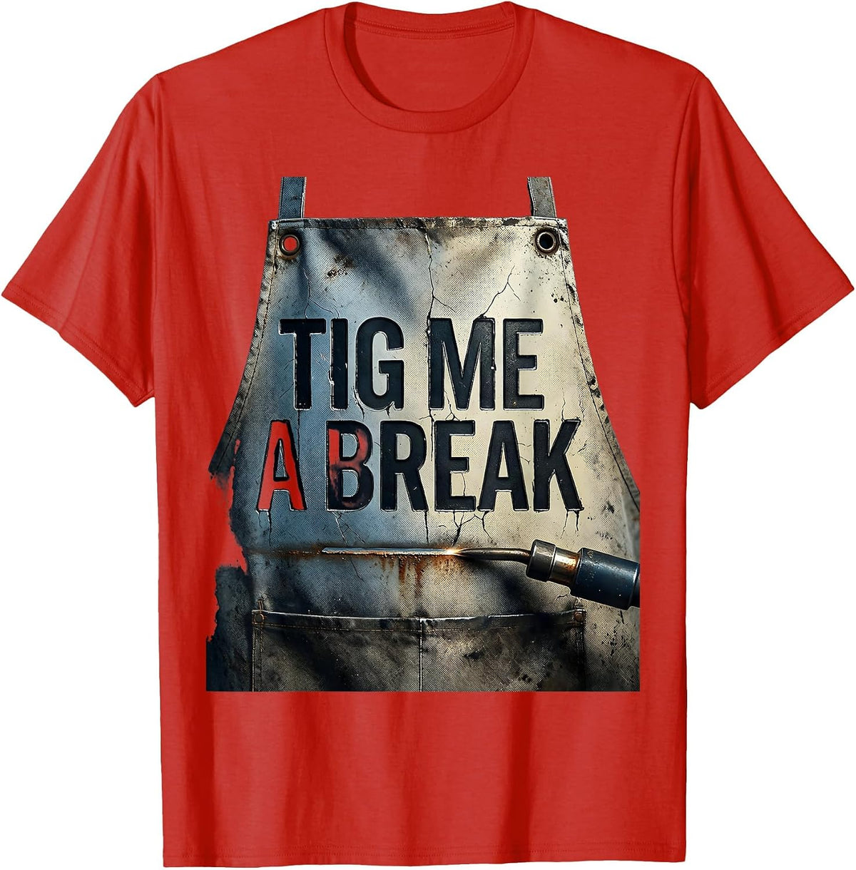 Men's TIG Me A Break Distressed Welder Metal Worker Humor T-Shirt - Red