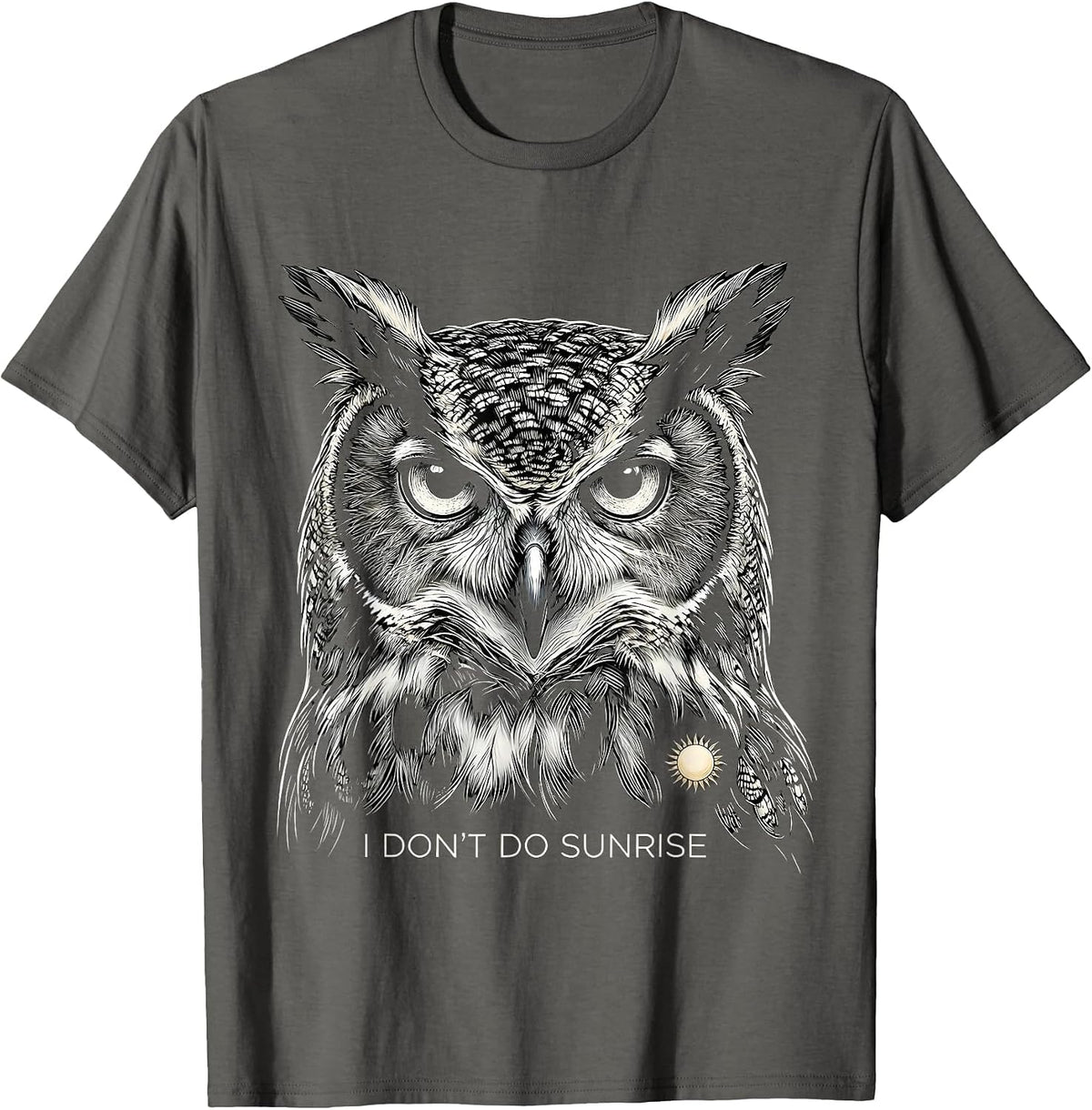 I Don't Do Sunrise Funny Owl Bird Lover Humor T-Shirt - Asphalt Grey