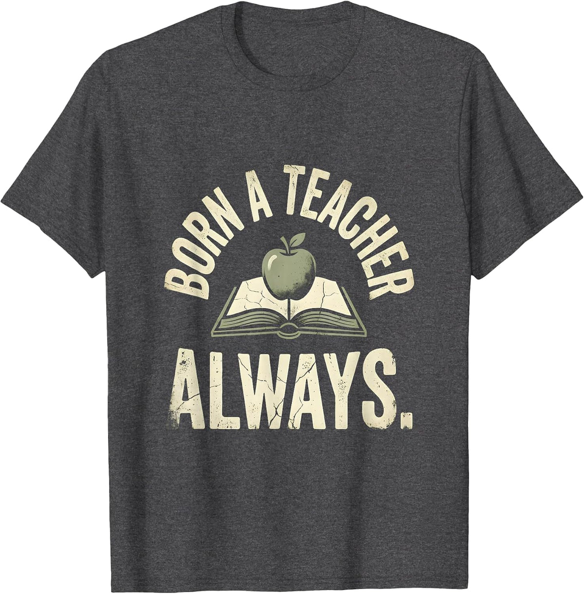 Born A Teacher Always Elementary Teacher Design T-Shirt - Dark Heather Grey