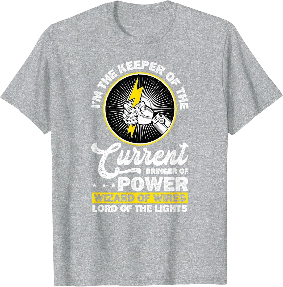 Electrician I'm The Keeper of The Current Bringer of Power T-Shirt - Heather Grey
