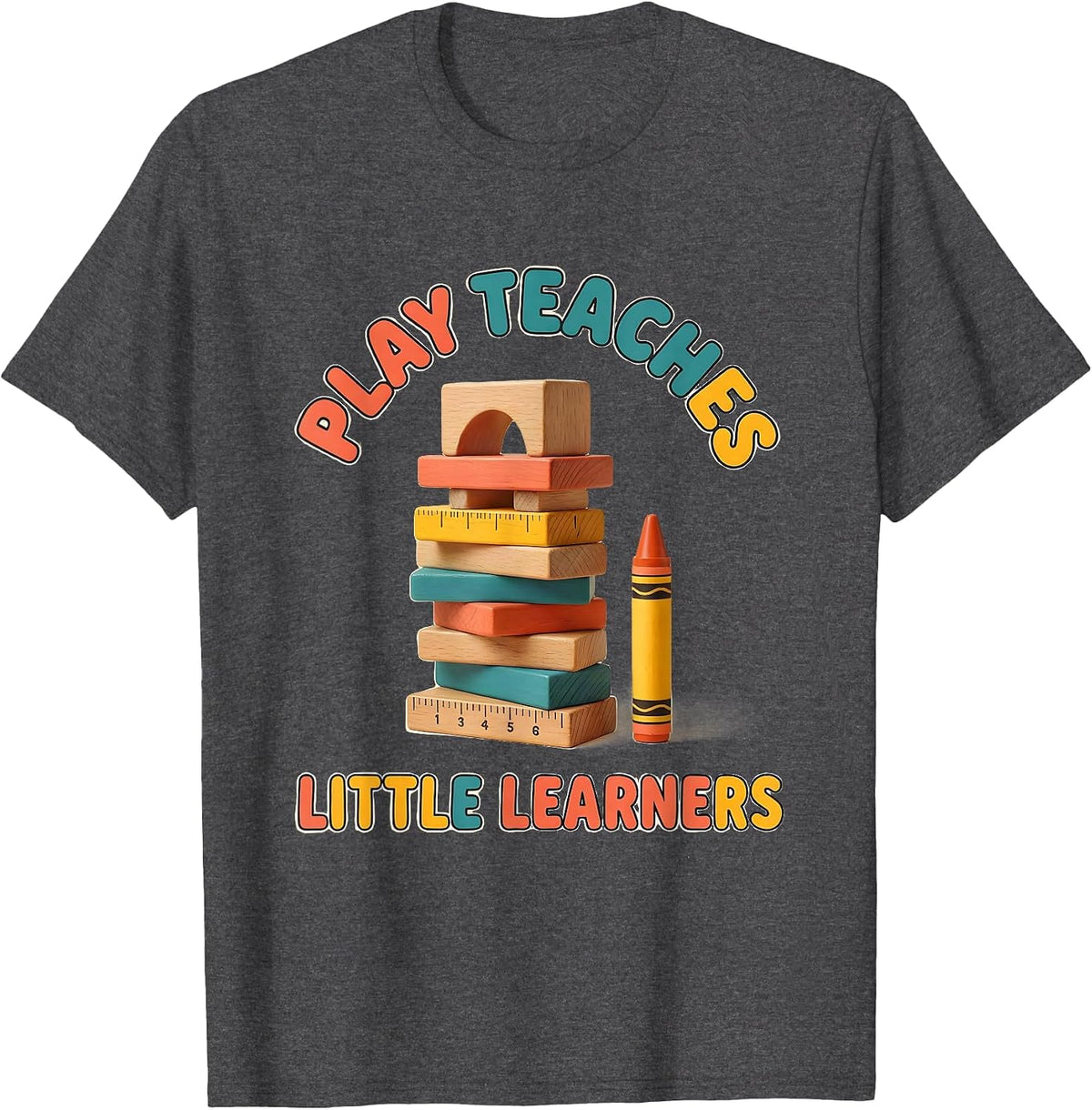 Play Teaches Little Learners Early Childhood Teacher Team T-Shirt - Dark Heather Grey