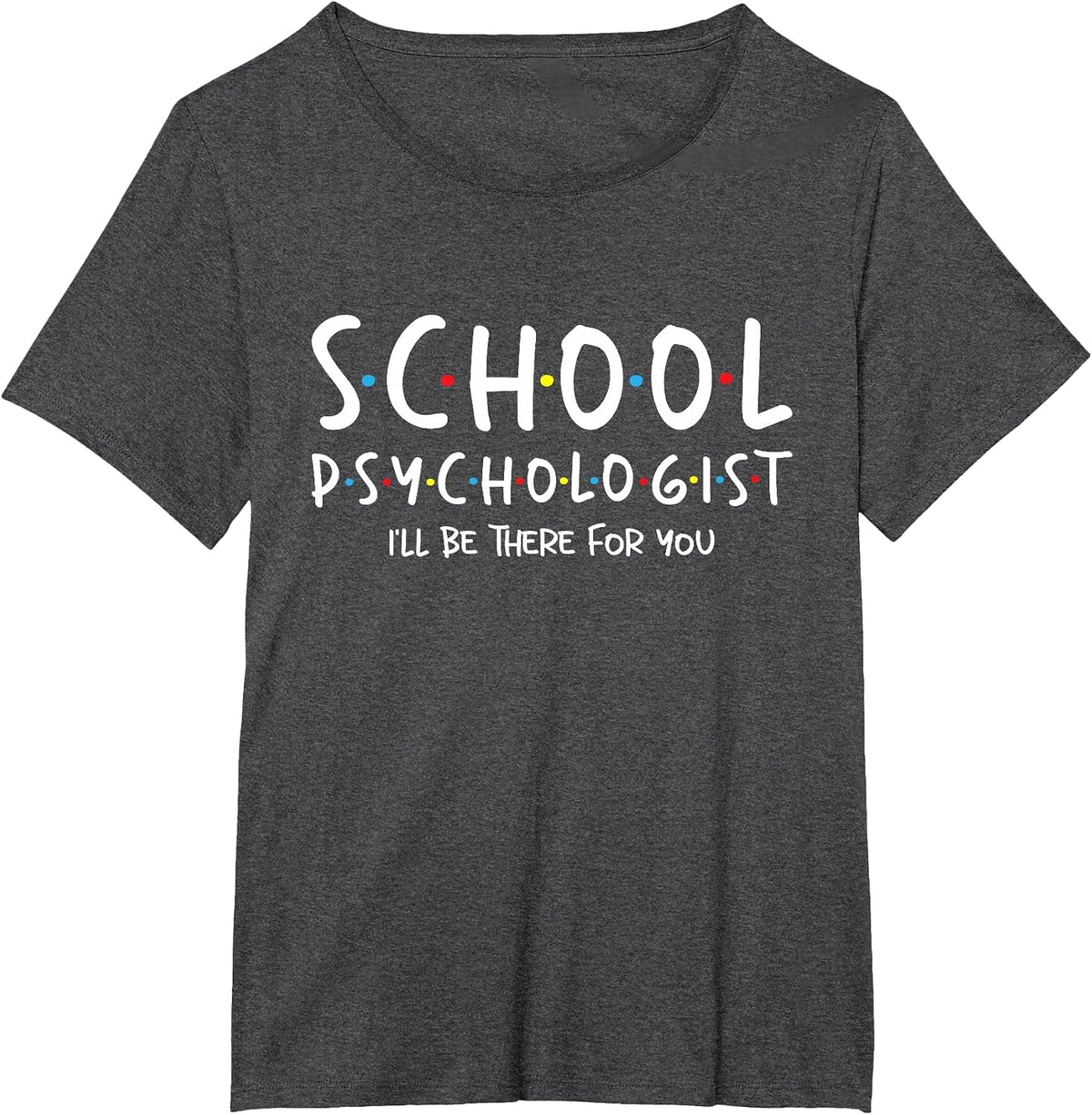 School Psychologist I'll Be There for You - Psych Psychology T-Shirt - Dark Heather Grey