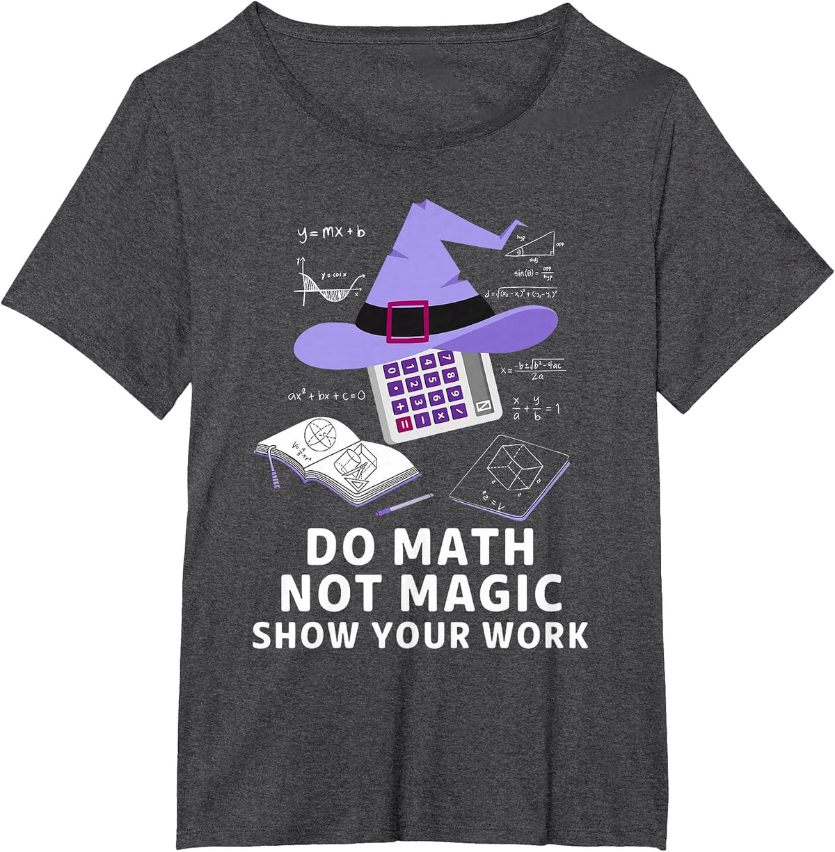 Do Math Not Magic Show Your Work Fun Teacher Day T-Shirt - Dark Heather Grey