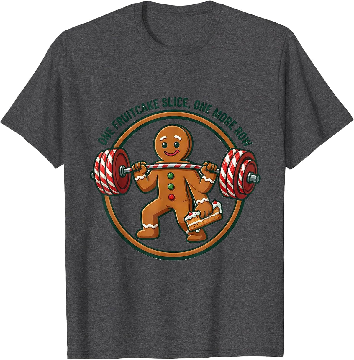 One Fruitcake Slice, One More Row Funny Gingerbread Gym T-Shirt - Dark Heather Grey
