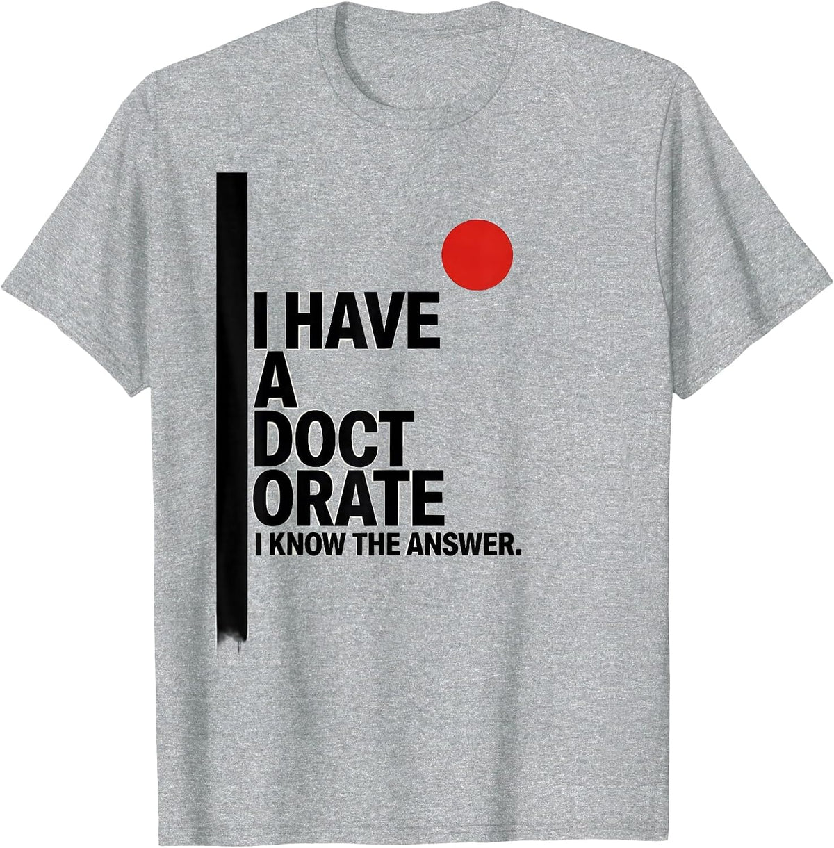 Men's I Have A Doctorate, I Know The Answer Funny PhD Graduation T-Shirt - Heather Grey
