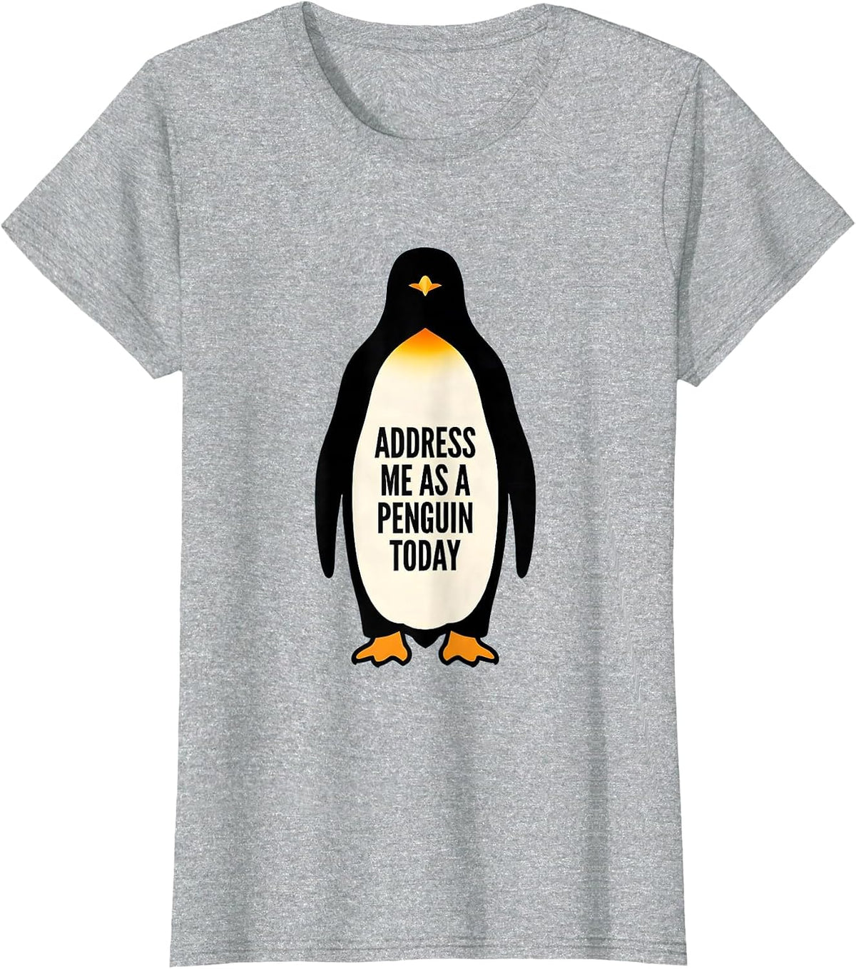 Address Me As A Penguin Today Funny Penguin Lover Costume T-Shirt - Heather Grey