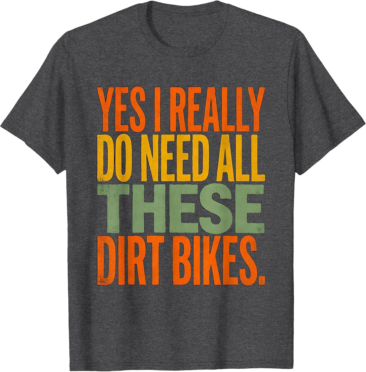 Men's Yes I Really Do Need All These Dirt Bikes Funny Car Guy T-Shirt - Dark Heather Grey
