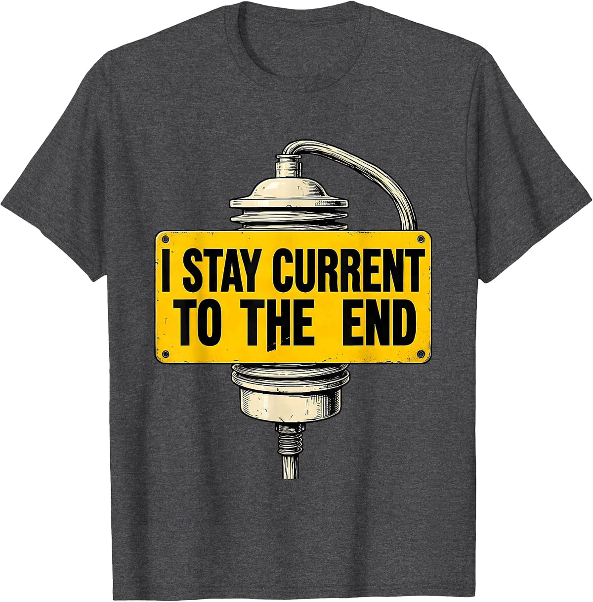 I Stay Current To The End Funny Electrician Lineman Dark T-Shirt - Dark Heather Grey