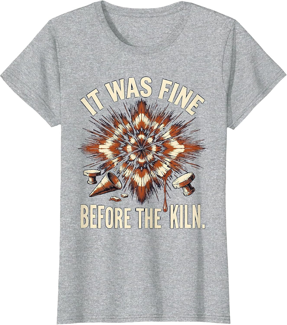 Women's It Was Fine Before The Kiln Funny Pottery Ceramic Artist T-Shirt - Heather Grey