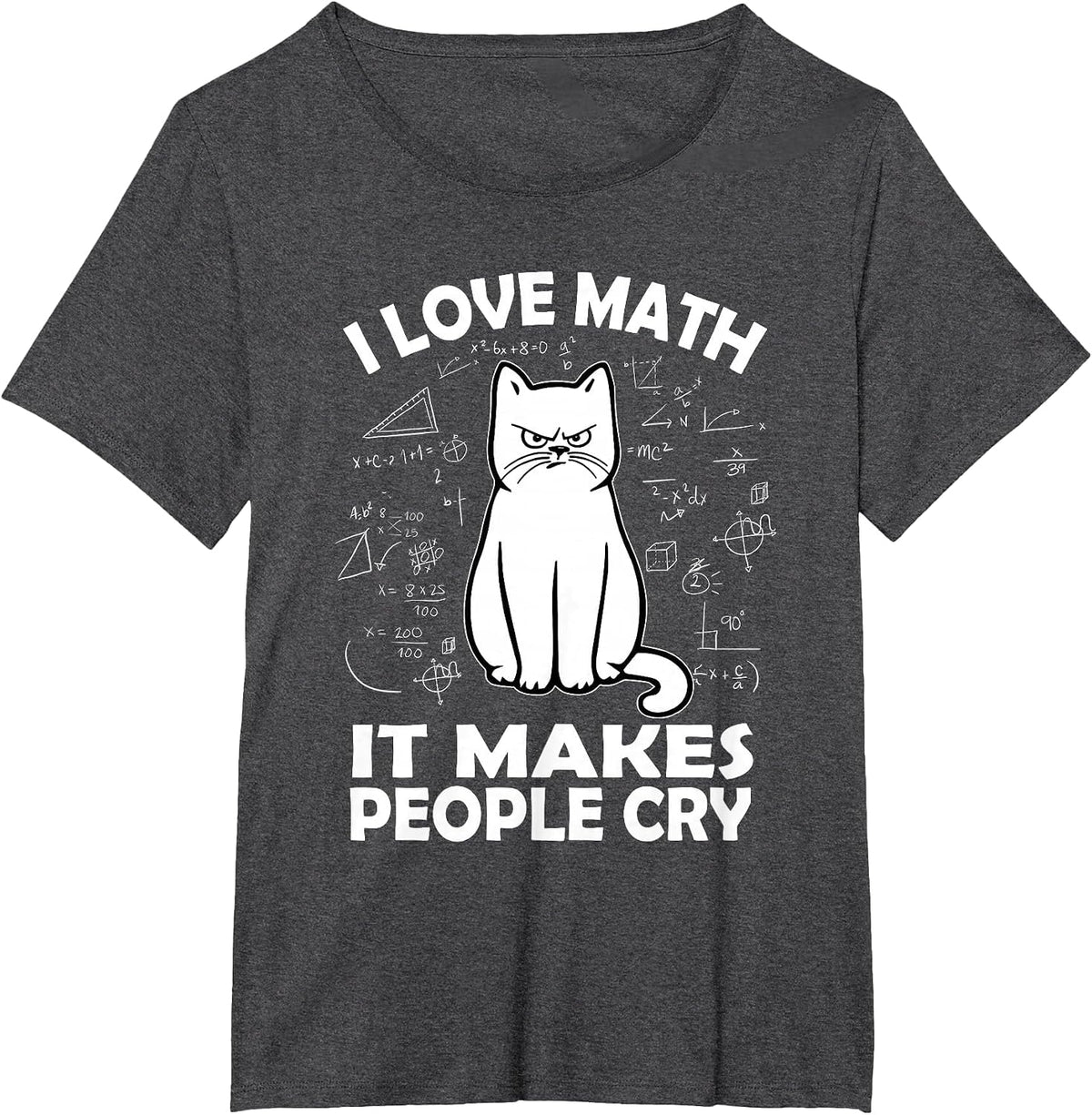 I Love Math It Makes People Cry Math Cat Teacher Mathematics T-Shirt - Dark Heather Grey