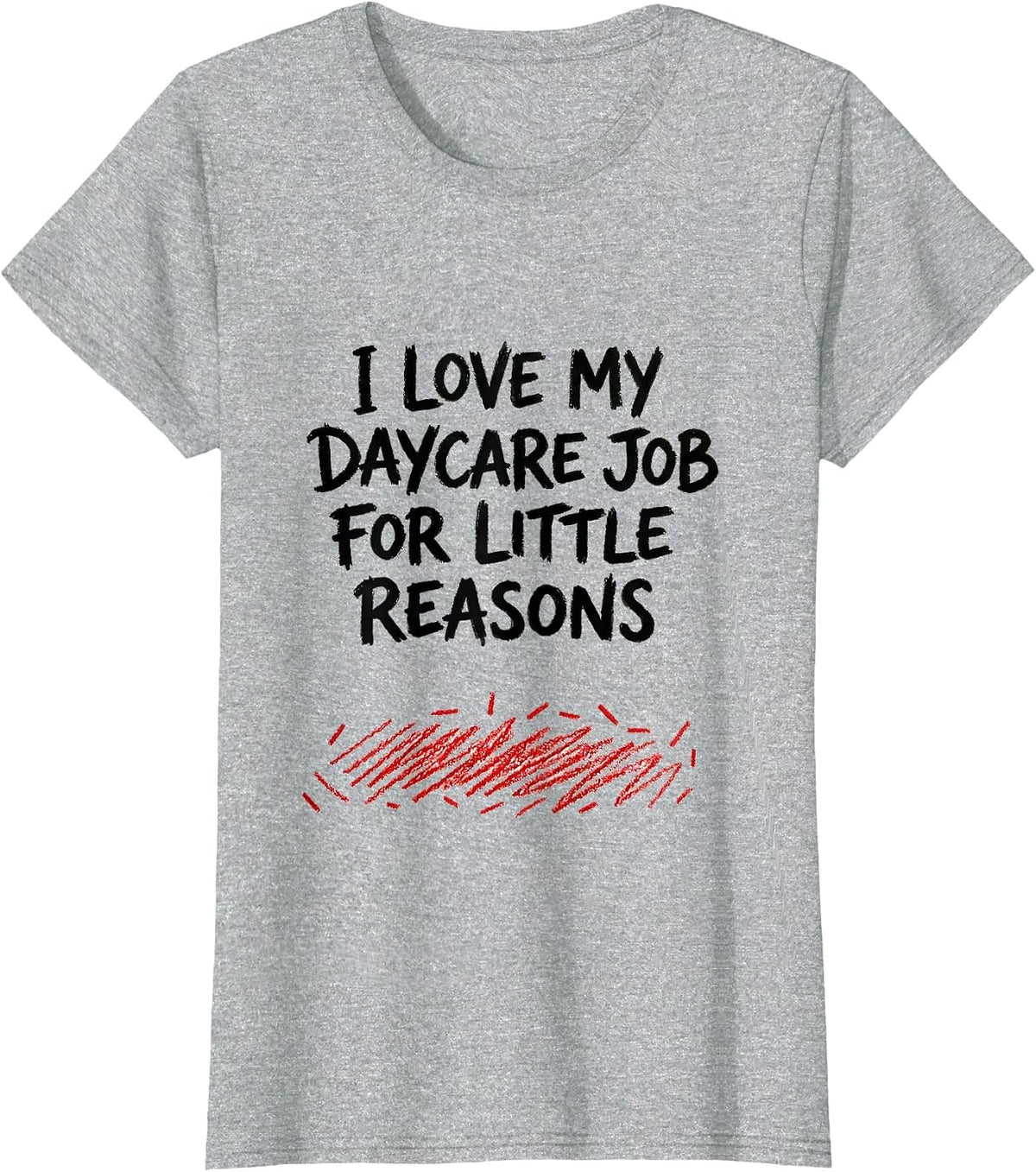 I Love My Daycare Job For Little Reasons Daycare Teacher T-Shirt - Heather Grey