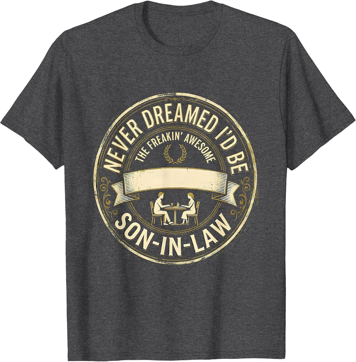 Men's Never Dreamed I'd Be The Freakin' Awesome Son-In-Law Funny T-Shirt - Dark Heather Grey