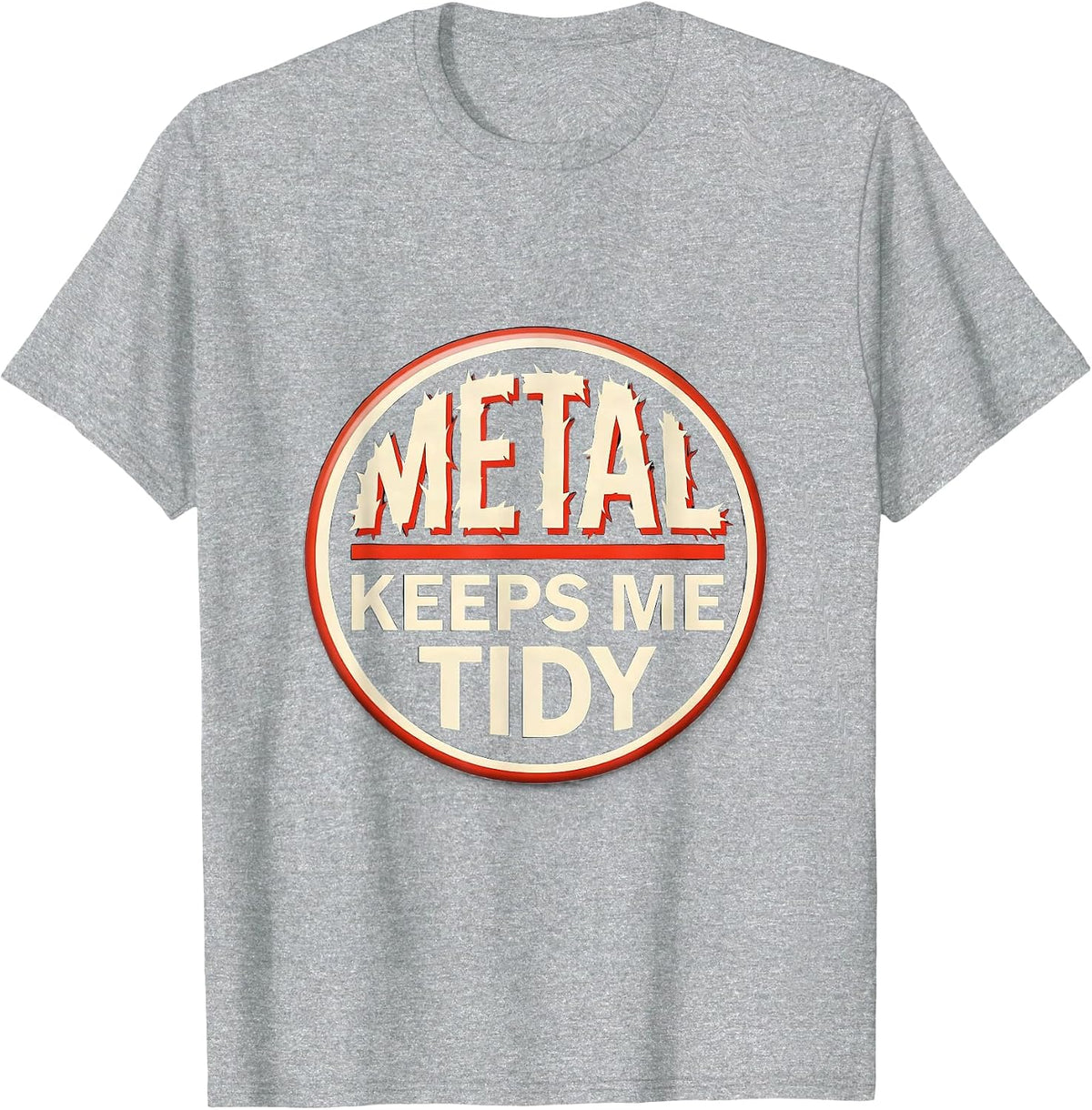 Men's Metal Keeps Me Tidy Funny Heavy Metal Fan Rock On Humor T-Shirt - Heather Grey
