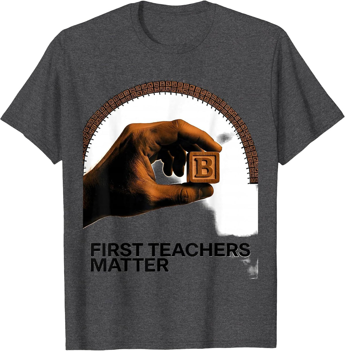 First Teachers Matter Warm Preschool Teacher Appreciation T-Shirt - Dark Heather Grey