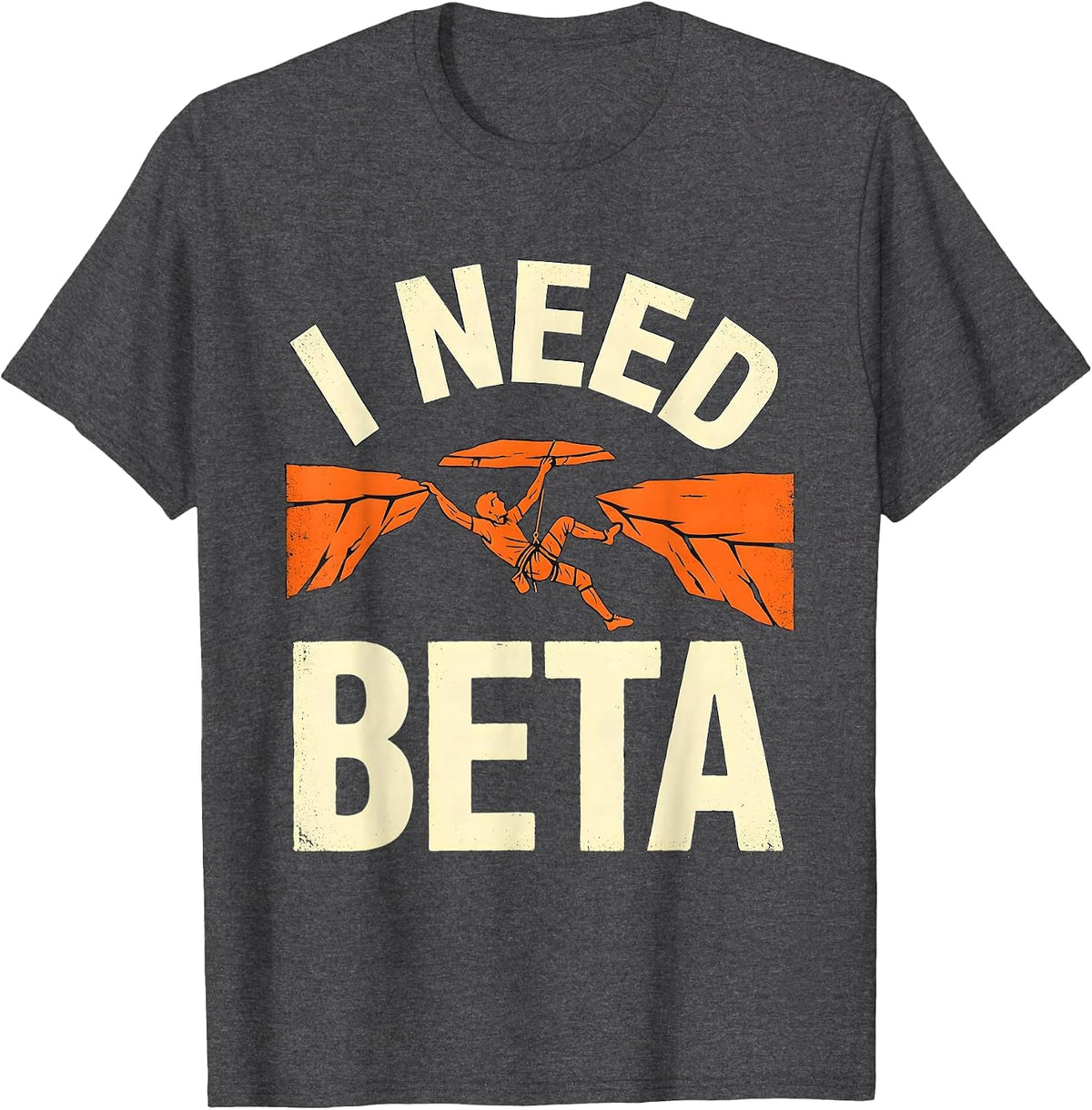 I Need Beta Funny Rock Climber Bouldering Gift T-Shirt - Dark Heather Grey