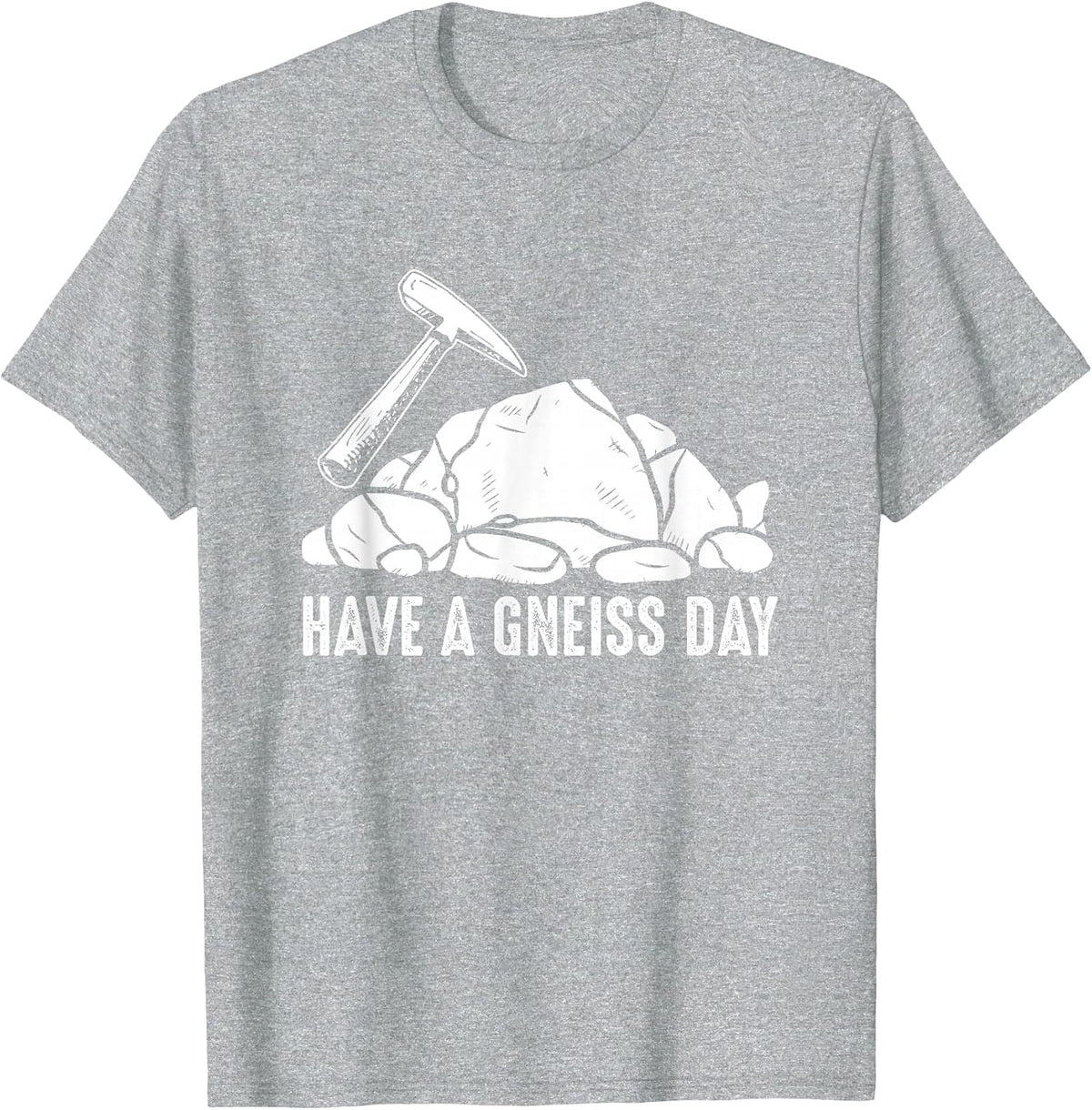 Have A Gneiss Day Geologist Geology T-Shirt - Heather Grey