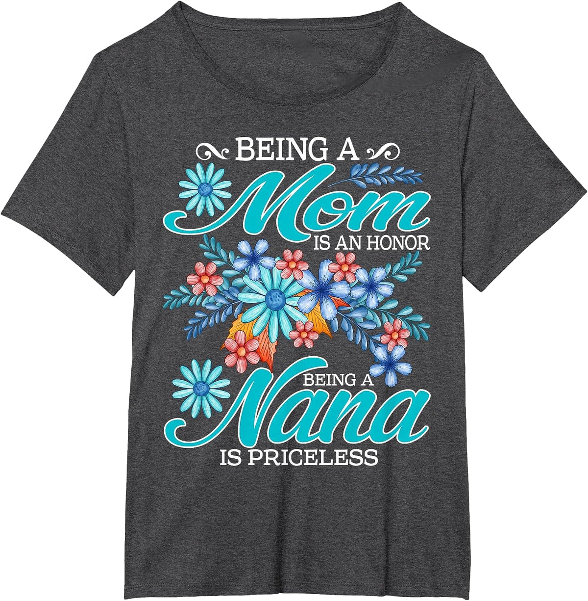 Being A Mom is an Honor Being A Nana is Priceless T-Shirt - Dark Heather Grey