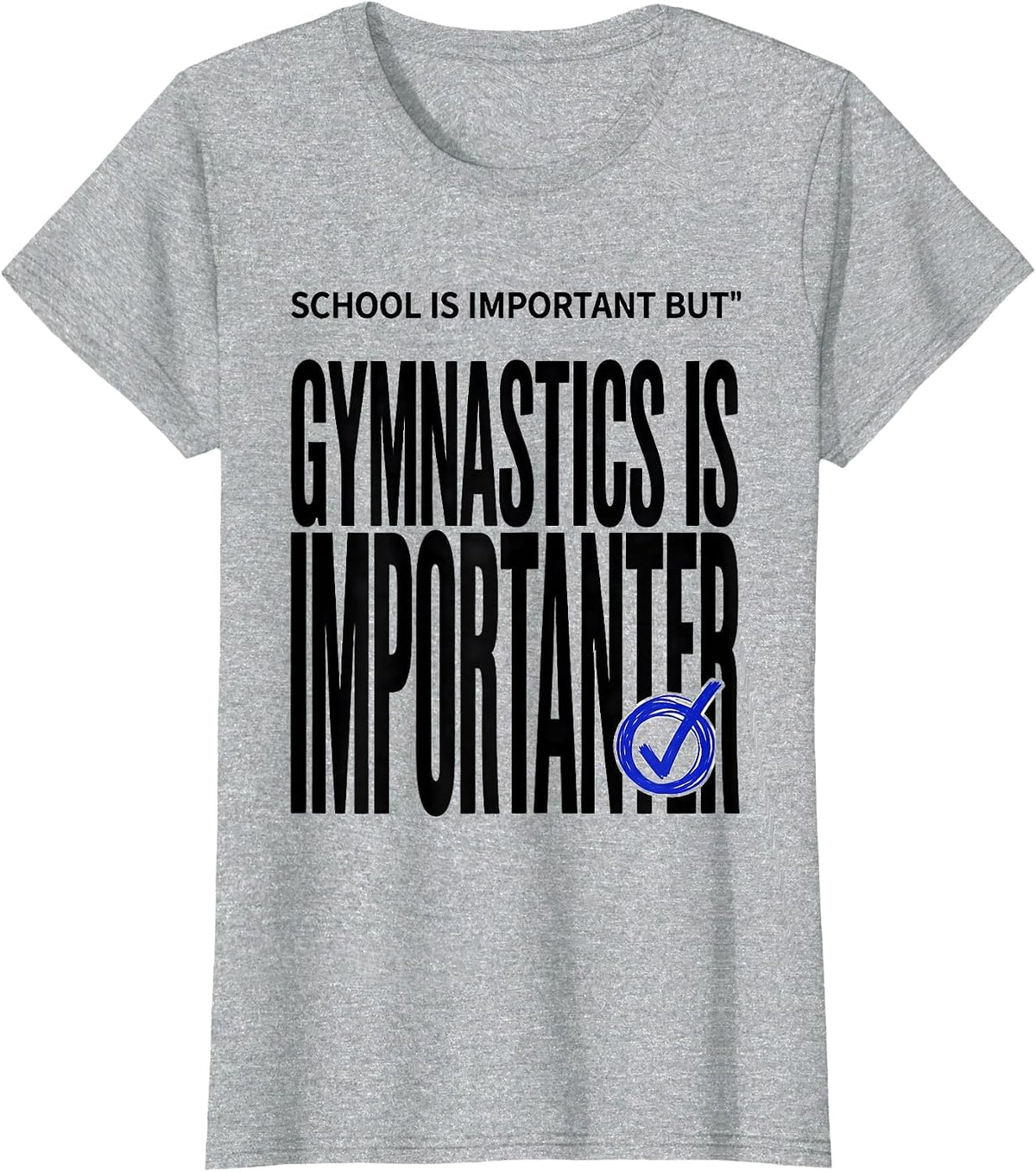 School Is Important But Gymnastics Is Importanter Funny T-Shirt - Heather Grey