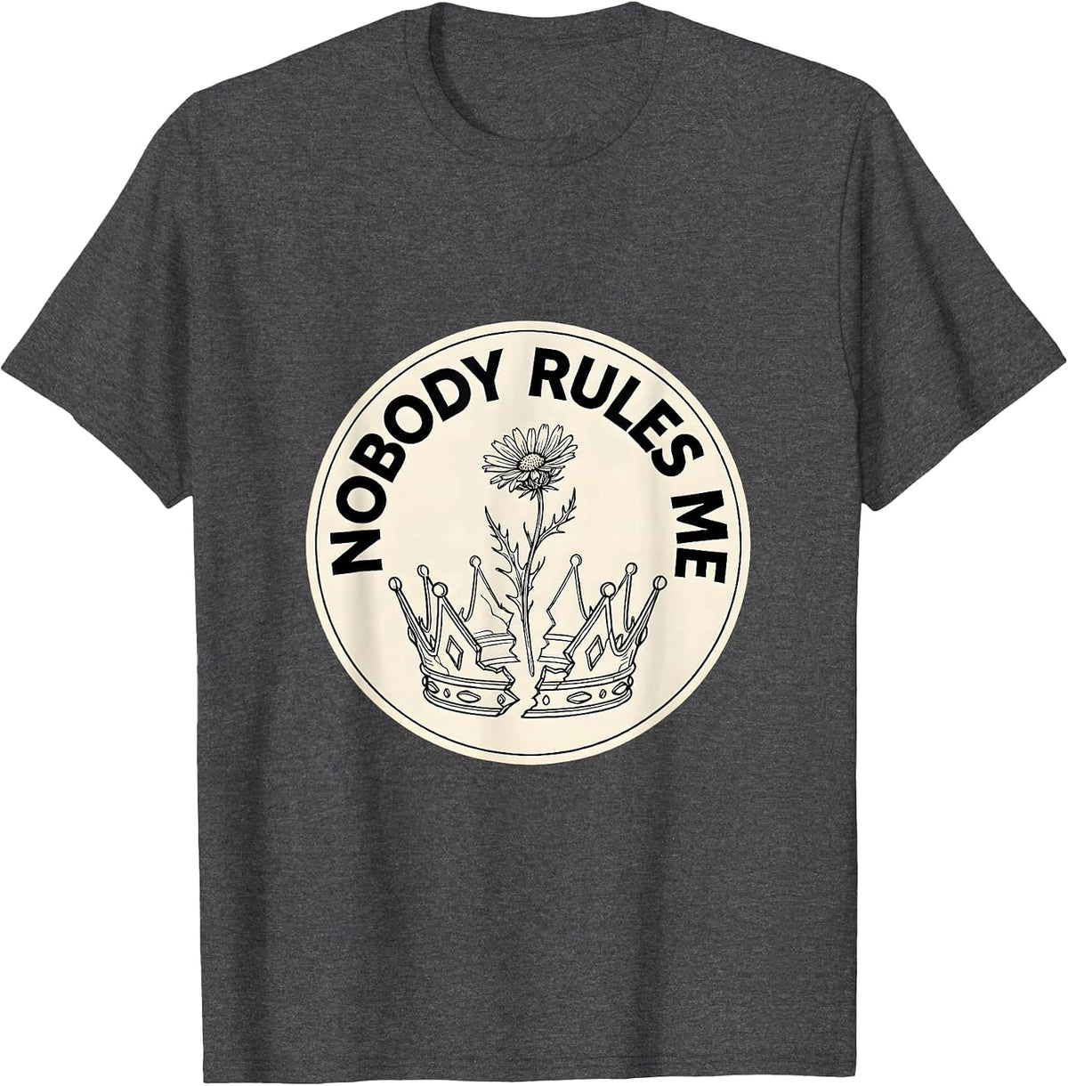 Nobody Rules Me No Kings Graphic Design T-Shirt - Dark Heather Grey